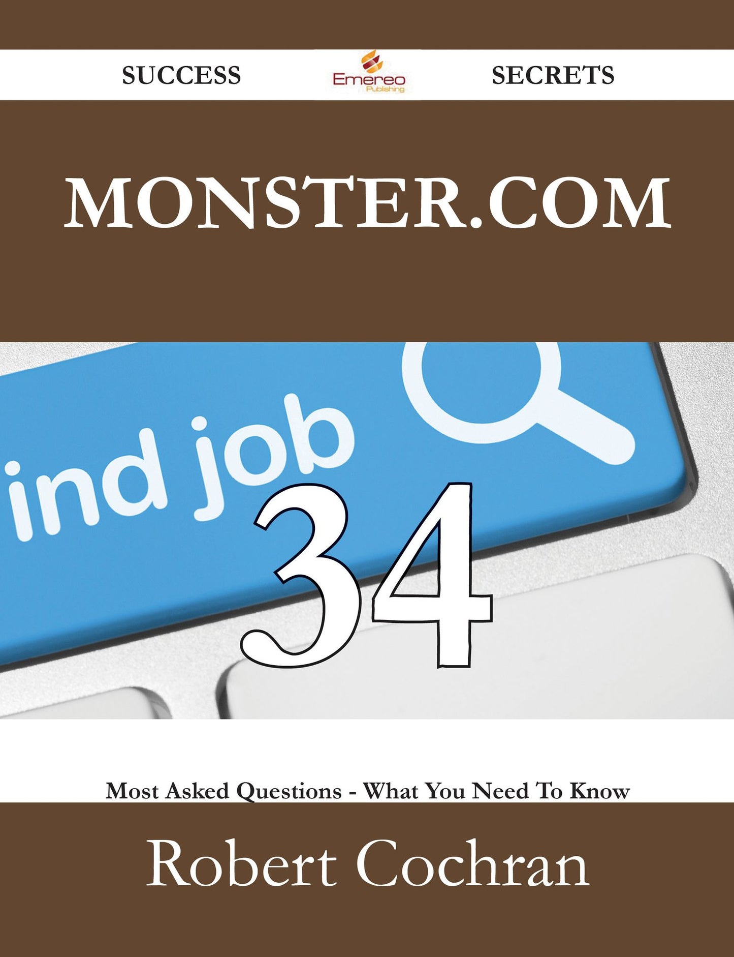 Monster.com 34 Success Secrets - 34 Most Asked Questions On Monster.com - What You Need To Know