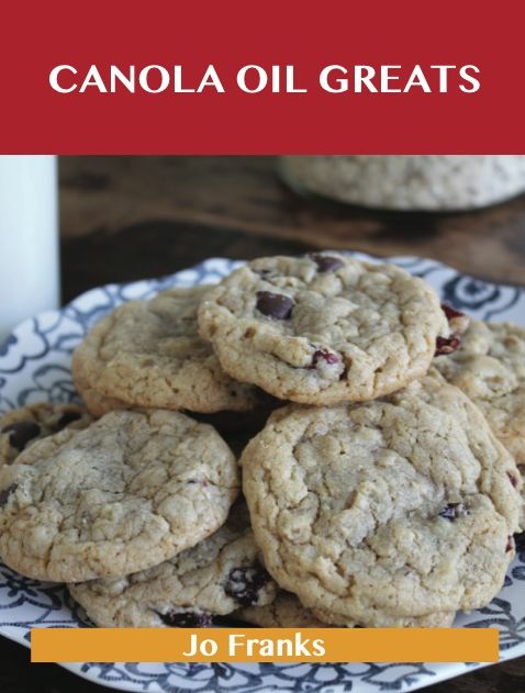 Canola Oil Greats: Delicious Canola Oil Recipes, The Top 79 Canola Oil Recipes