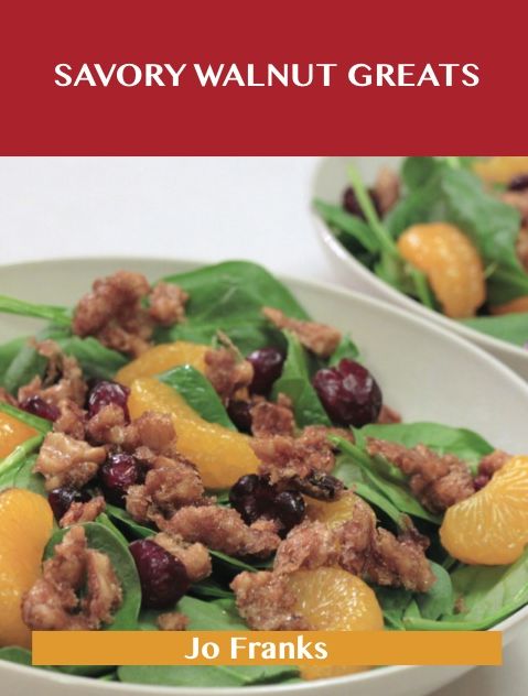 Savory Walnut Greats: Delicious Savory Walnut Recipes, The Top 58 Savory Walnut Recipes