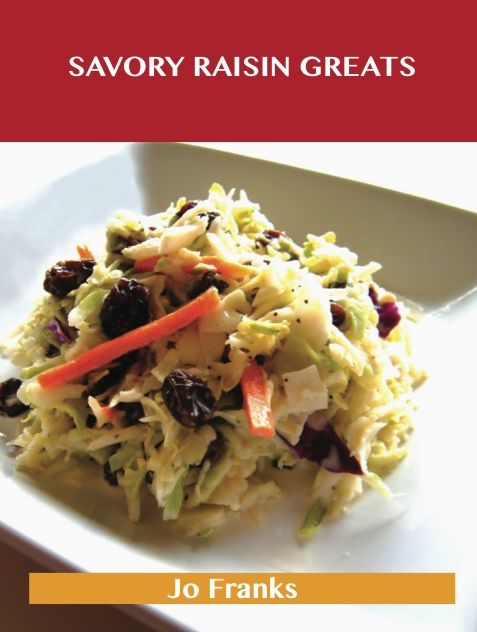 Savory Raisin Greats: Delicious Savory Raisin Recipes, The Top 63 Savory Raisin Recipes