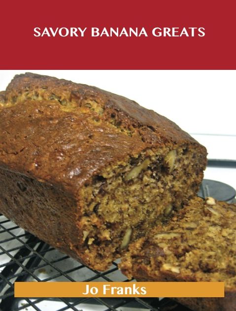 Savory Banana Greats: Delicious Savory Banana Recipes, The Top 54 Savory Banana Recipes