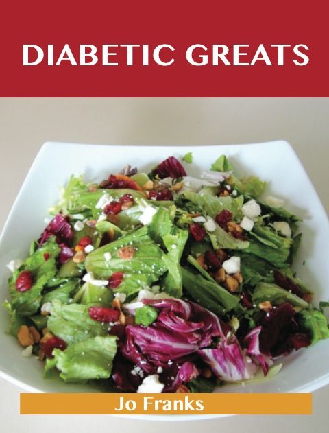 Diabetic Greats: Delicious Diabetic Recipes, The Top 66 Diabetic Recipes