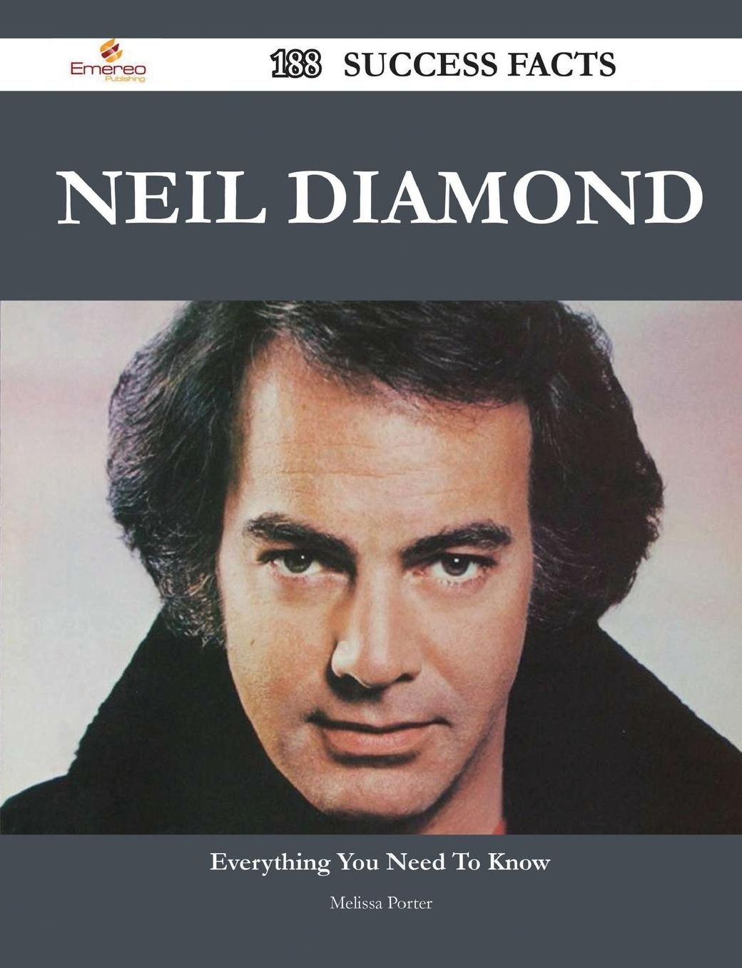 Neil Diamond 188 Success Facts - Everything You Need to Know about Neil Diamond