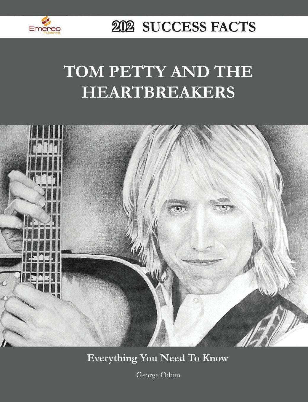 Tom Petty and the Heartbreakers 202 Success Facts - Everything You Need to Know about Tom Petty and the Heartbreakers