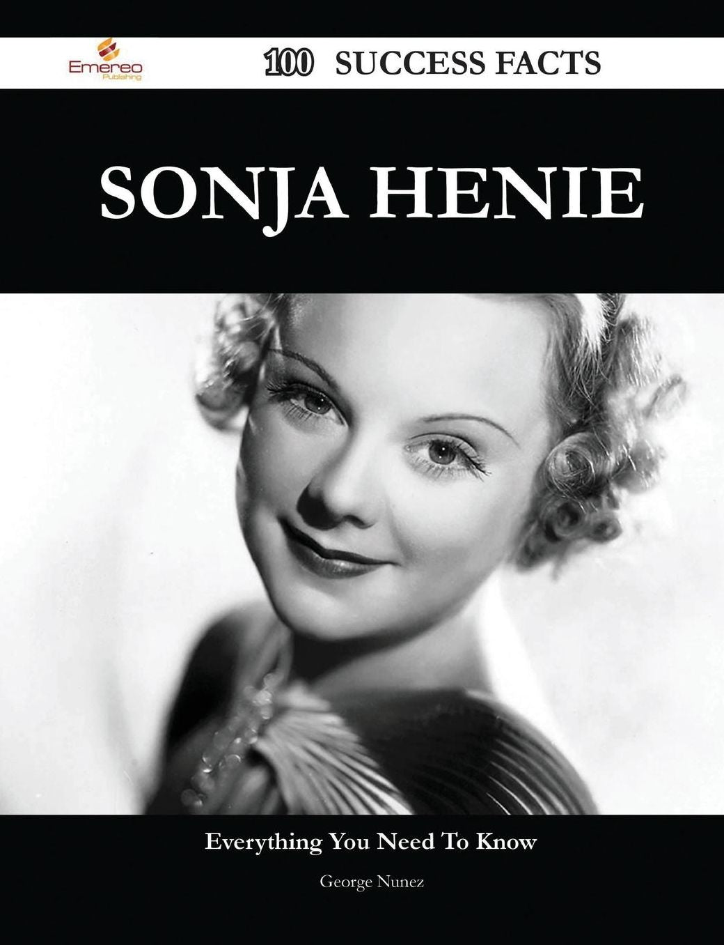 Sonja Henie 100 Success Facts - Everything You Need to Know about Sonja Henie