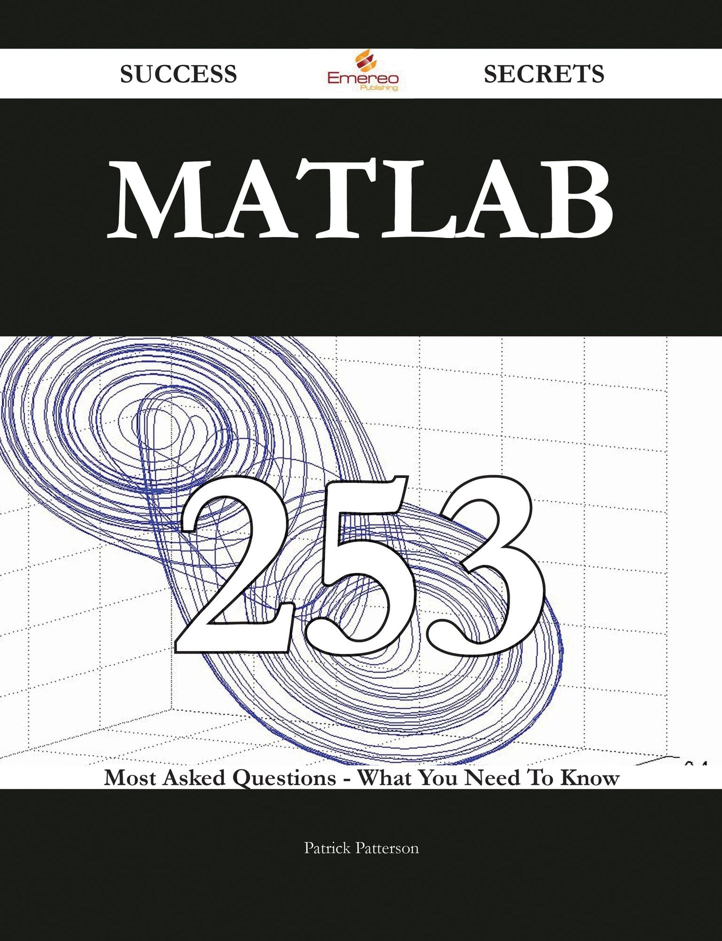 MATLAB 253 Success Secrets - 253 Most Asked Questions On MATLAB - What You Need To Know
