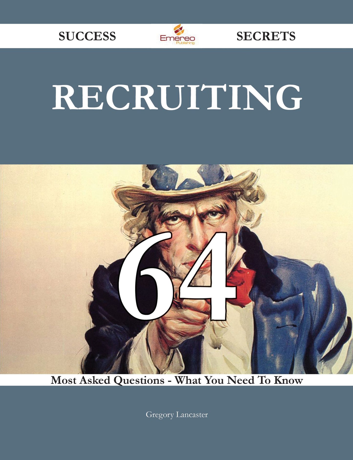 Recruiting 64 Success Secrets - 64 Most Asked Questions On Recruiting - What You Need To Know