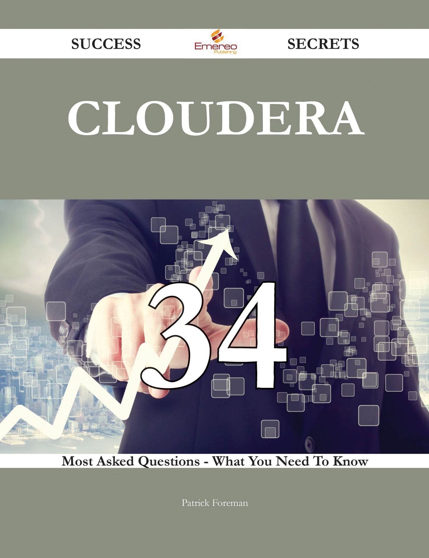 Cloudera 34 Success Secrets - 34 Most Asked Questions On Cloudera - What You Need To Know