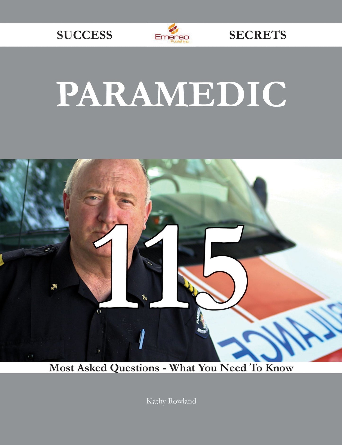 Paramedic 115 Success Secrets - 115 Most Asked Questions On Paramedic - What You Need To Know