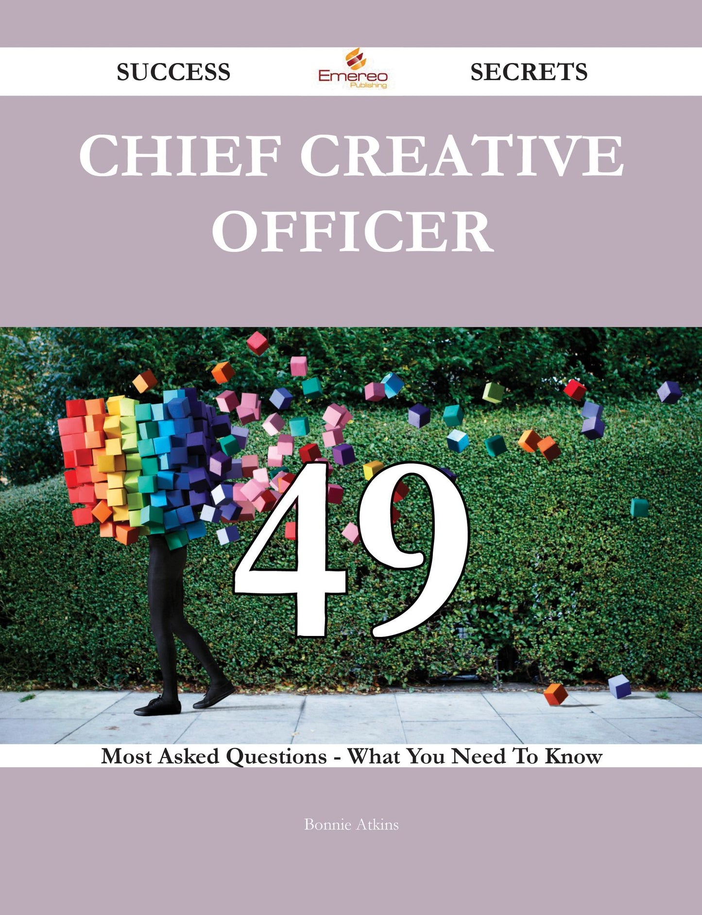 Chief Creative Officer 49 Success Secrets - 49 Most Asked Questions On Chief Creative Officer - What You Need To Know