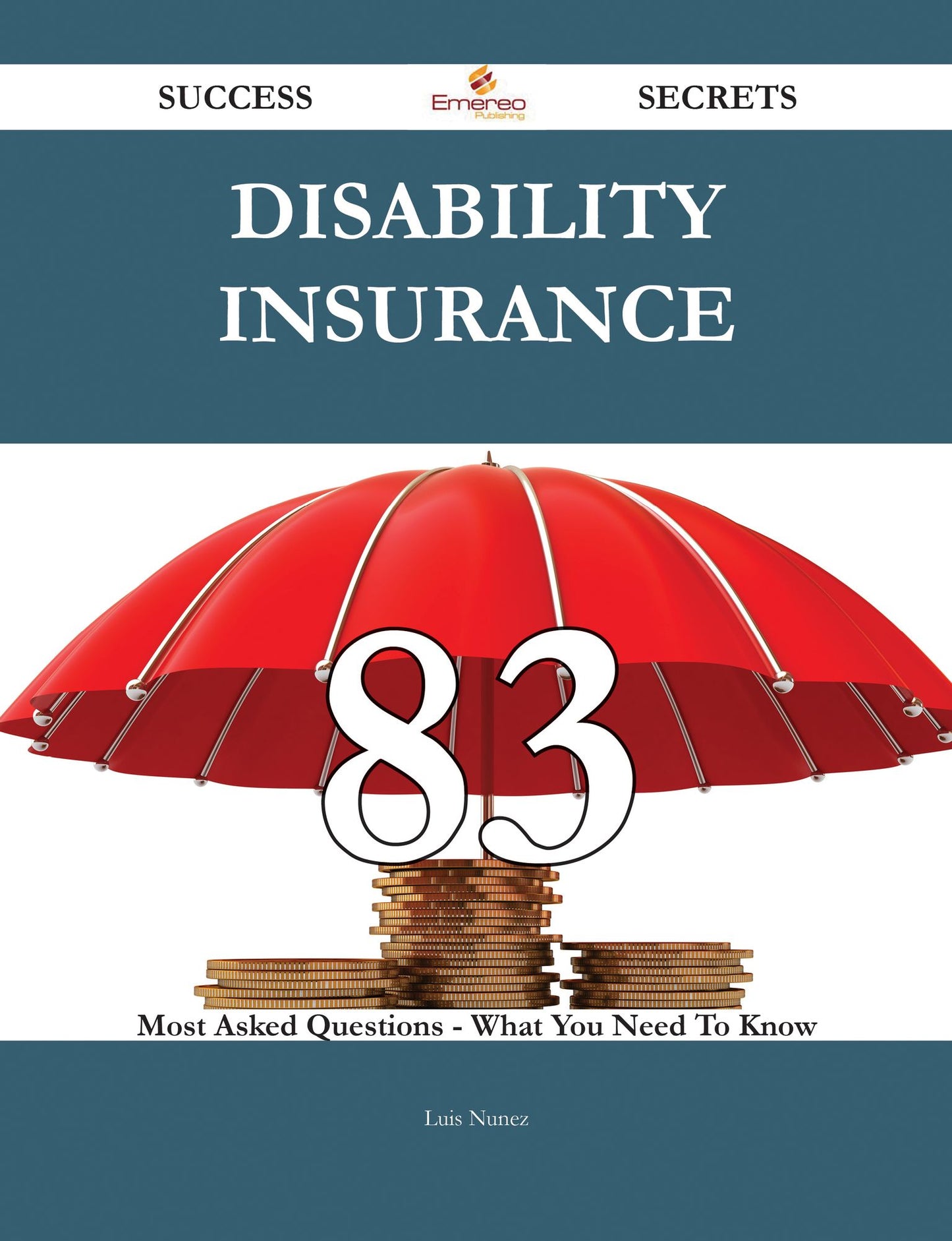 Disability Insurance 83 Success Secrets - 83 Most Asked Questions On Disability Insurance - What You Need To Know