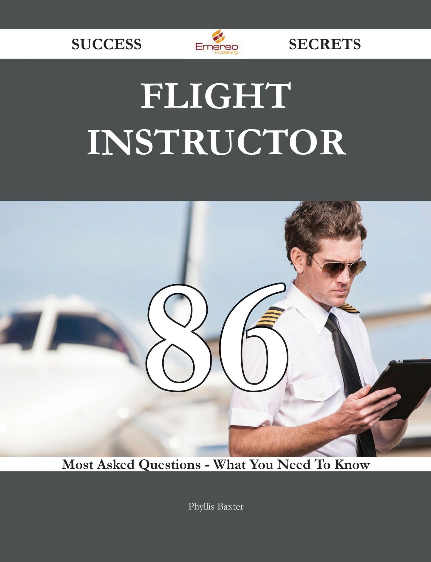 Flight Instructor 86 Success Secrets - 86 Most Asked Questions On Flight Instructor - What You Need To Know