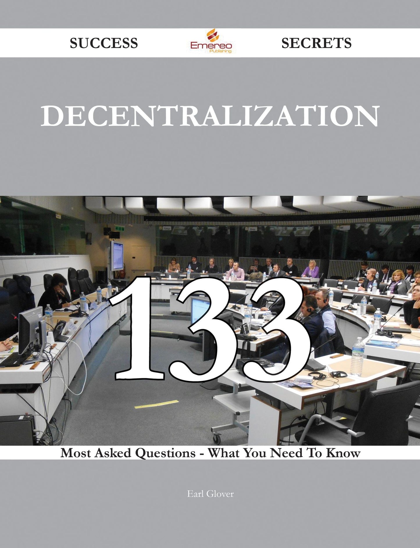 Decentralization 133 Success Secrets - 133 Most Asked Questions On Decentralization - What You Need To Know
