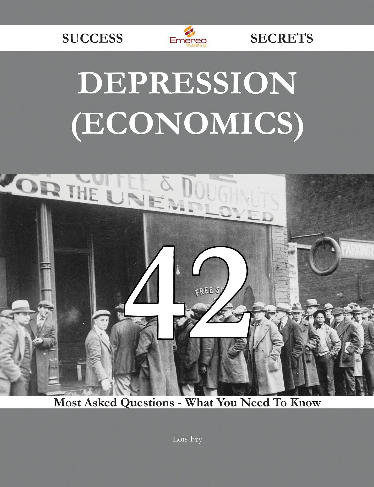 Depression (economics) 42 Success Secrets - 42 Most Asked Questions On Depression (economics) - What You Need To Know