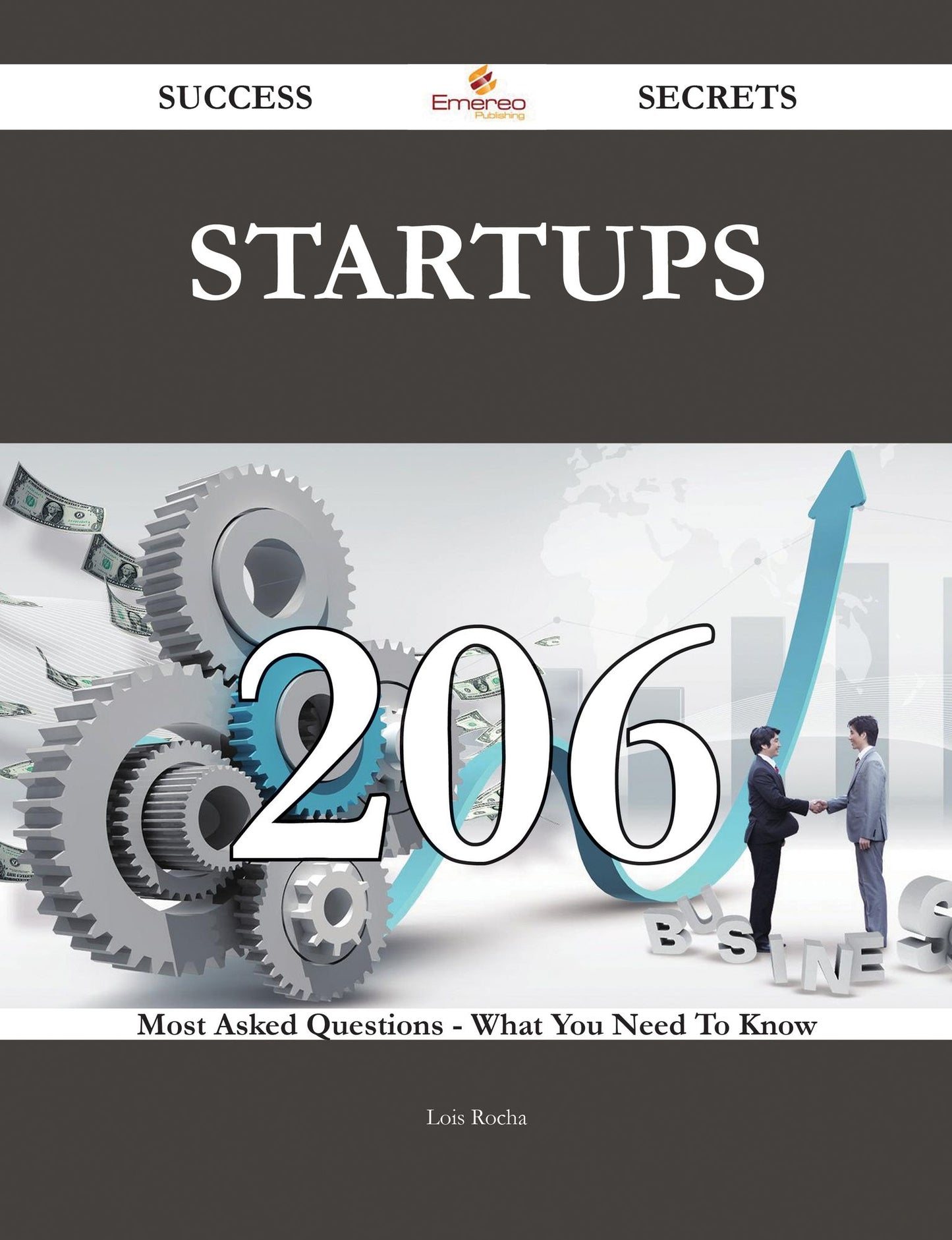 Startups 206 Success Secrets - 206 Most Asked Questions On Startups - What You Need To Know