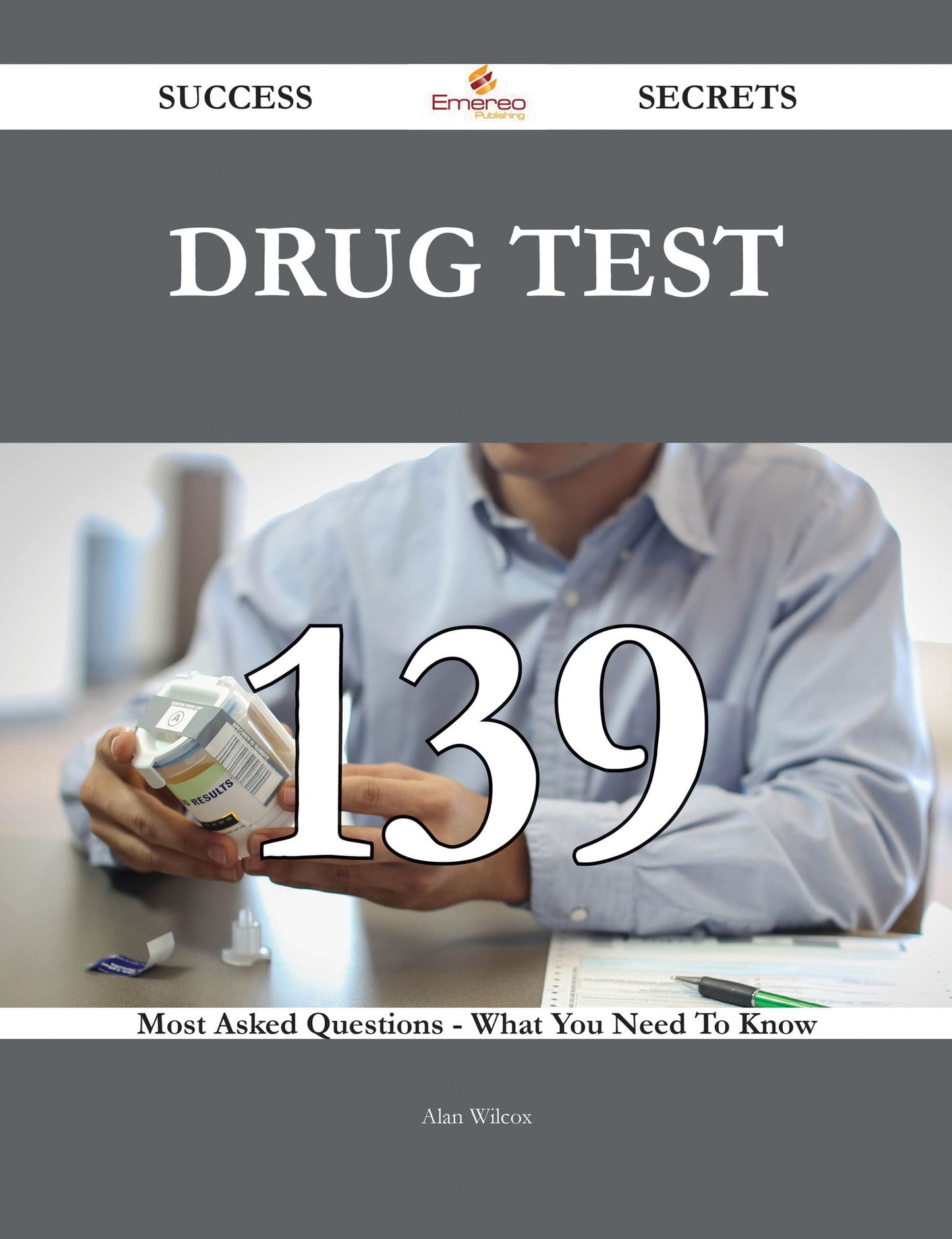 Drug Test 139 Success Secrets - 139 Most Asked Questions On Drug Test - What You Need To Know