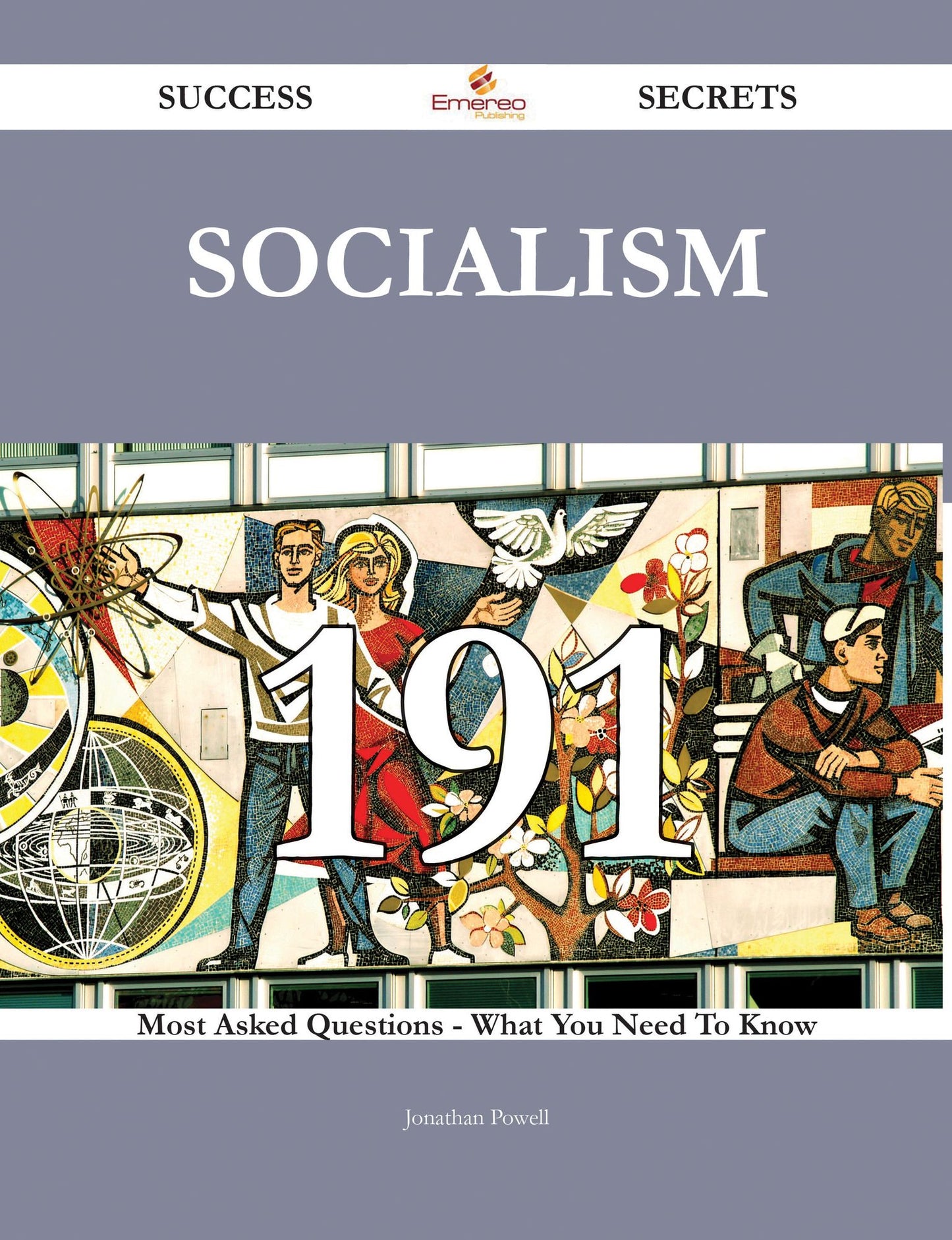 Socialism 191 Success Secrets - 191 Most Asked Questions On Socialism - What You Need To Know