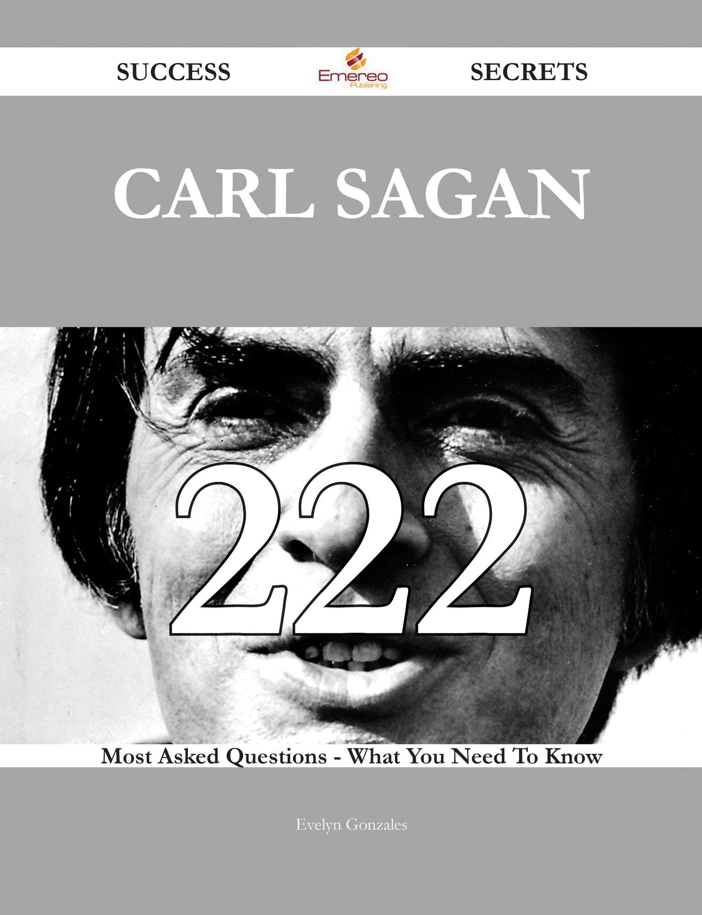 Carl Sagan 222 Success Secrets - 222 Most Asked Questions On Carl Sagan - What You Need To Know