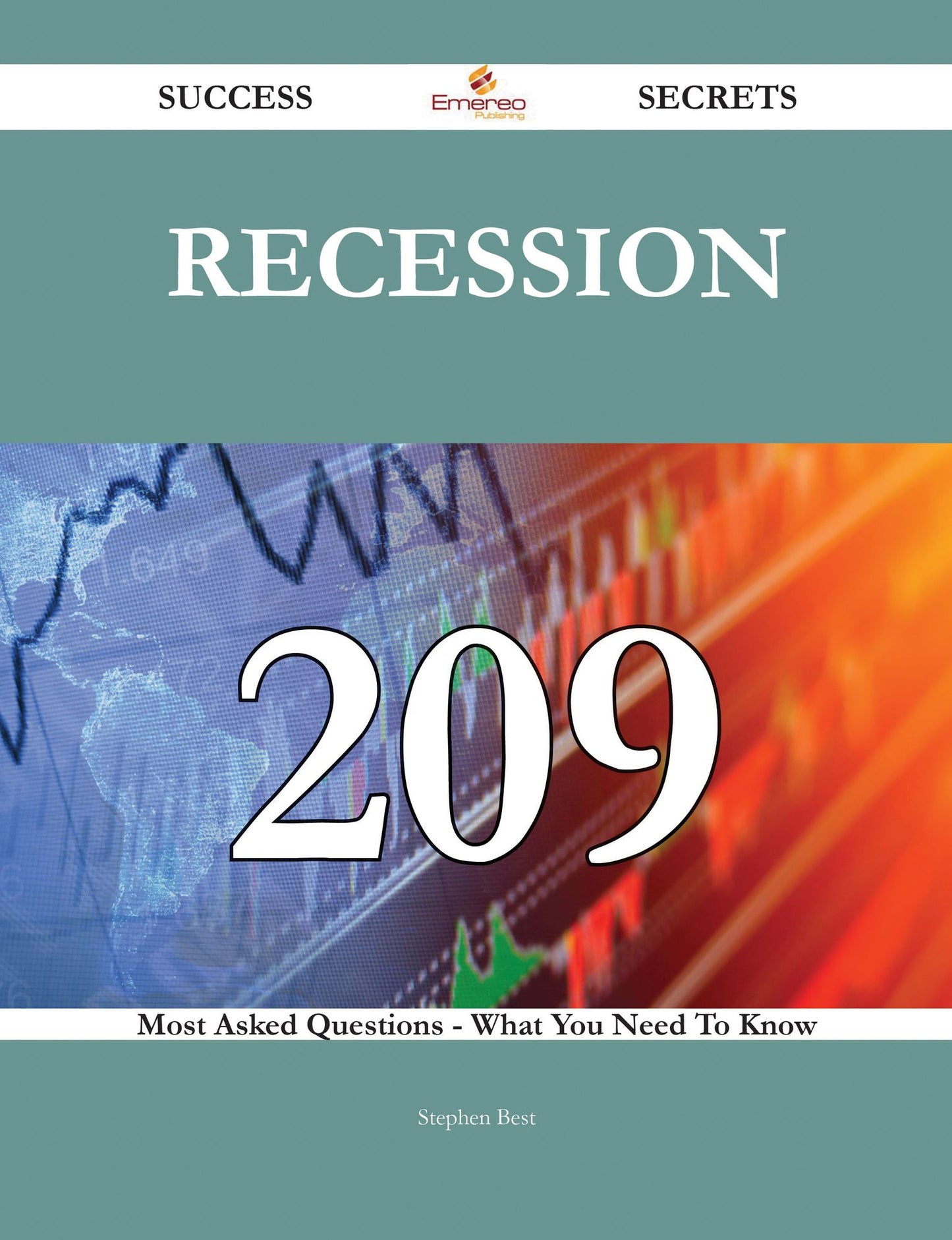 Recession 209 Success Secrets - 209 Most Asked Questions On Recession - What You Need To Know