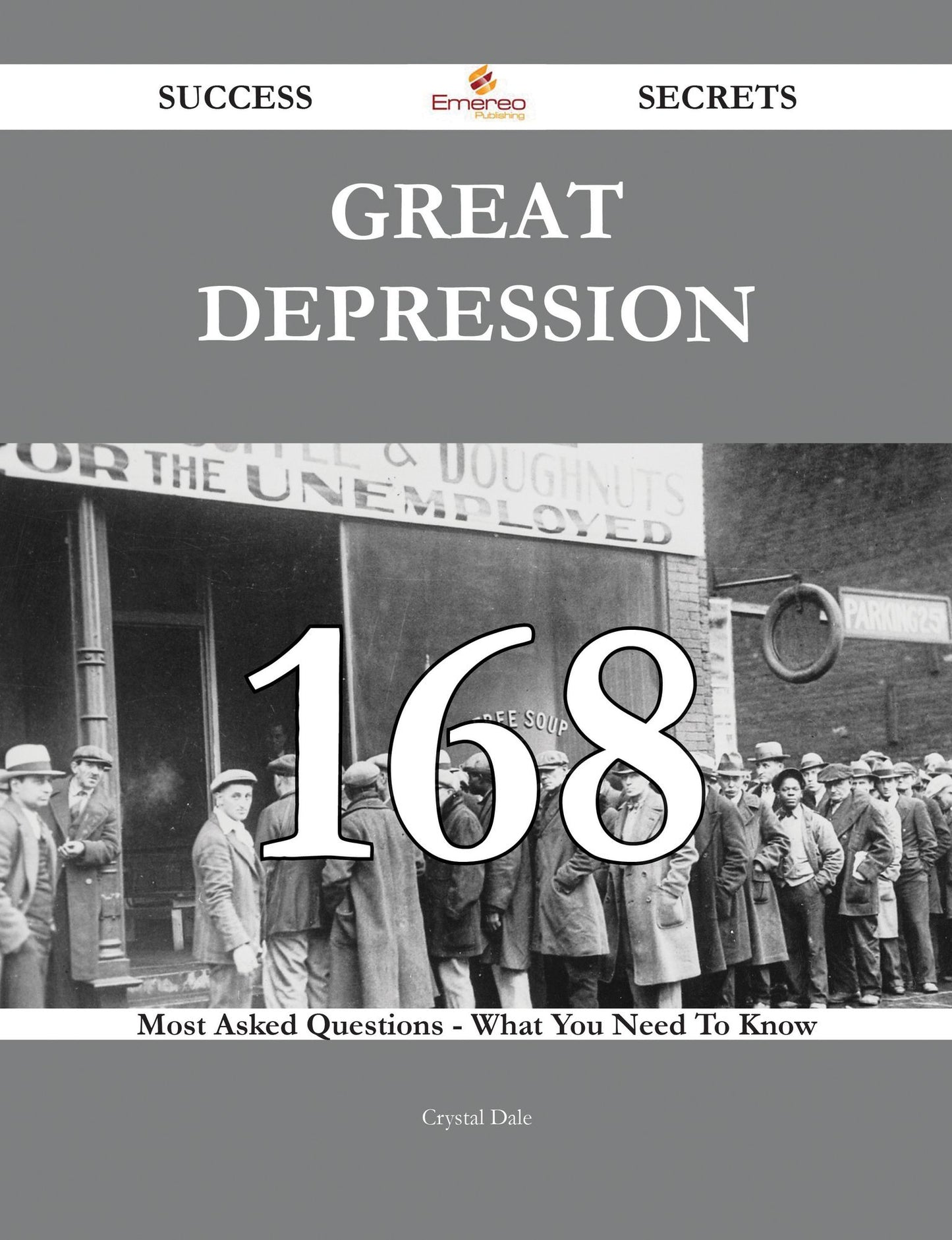 Great Depression 168 Success Secrets - 168 Most Asked Questions On Great Depression - What You Need To Know