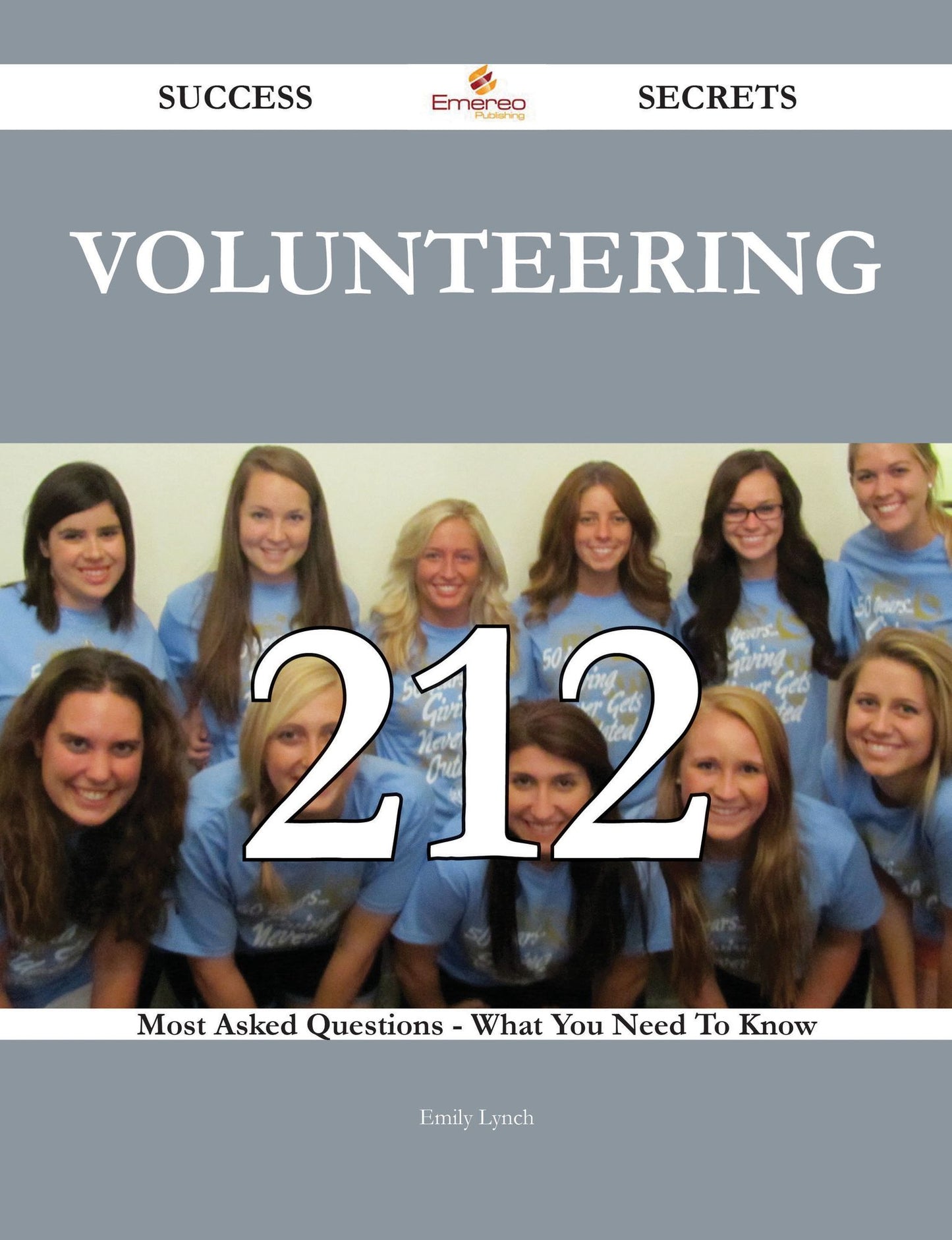Volunteering 212 Success Secrets - 212 Most Asked Questions On Volunteering - What You Need To Know