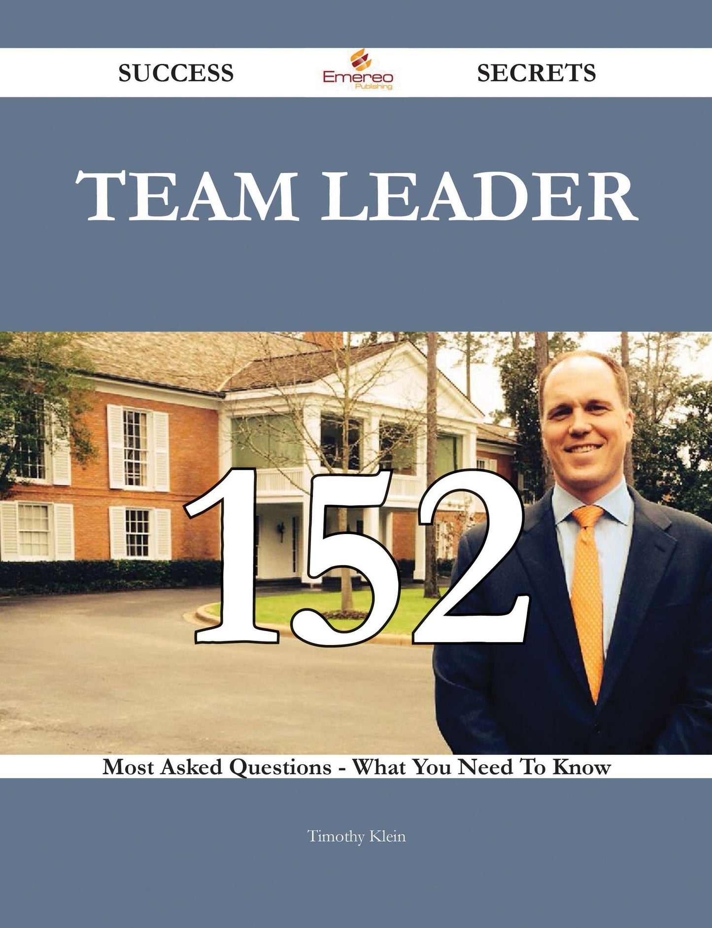 Team leader 152 Success Secrets - 152 Most Asked Questions On Team leader - What You Need To Know