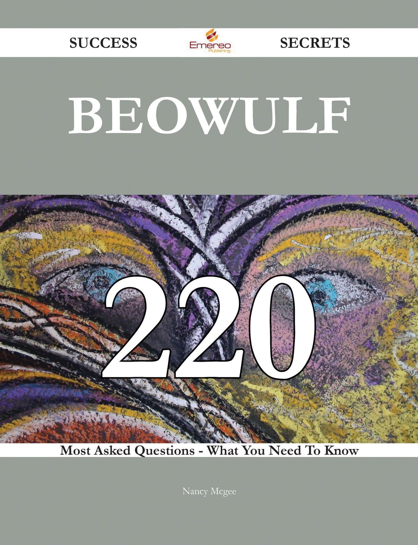 Beowulf 220 Success Secrets - 220 Most Asked Questions On Beowulf - What You Need To Know