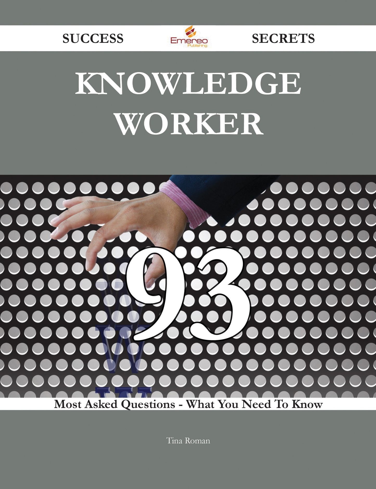 Knowledge worker 93 Success Secrets - 93 Most Asked Questions On Knowledge worker - What You Need To Know