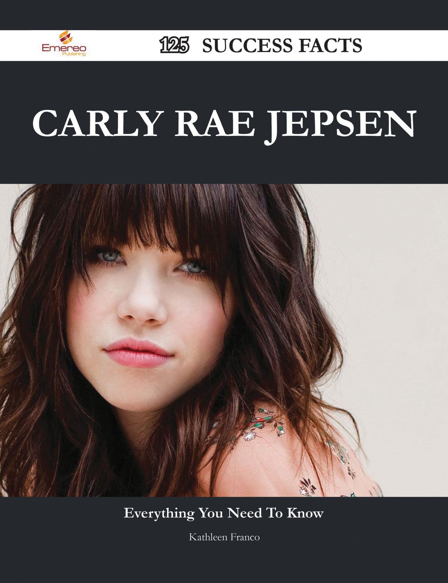 Carly Rae Jepsen 125 Success Facts - Everything you need to know about Carly Rae Jepsen
