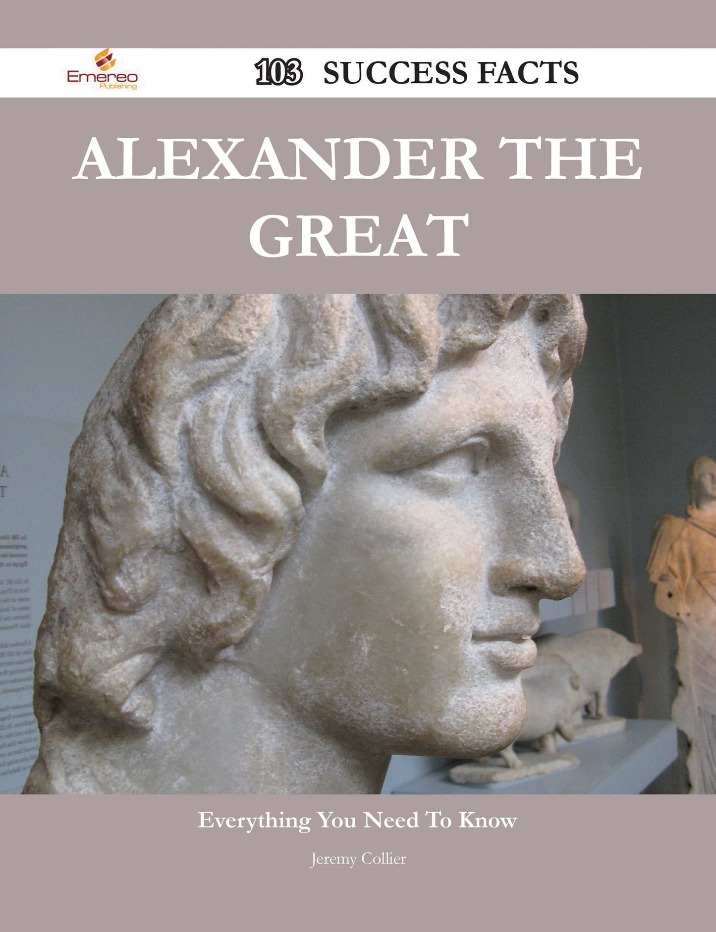 Alexander the Great 103 Success Facts - Everything you need to know about Alexander the Great