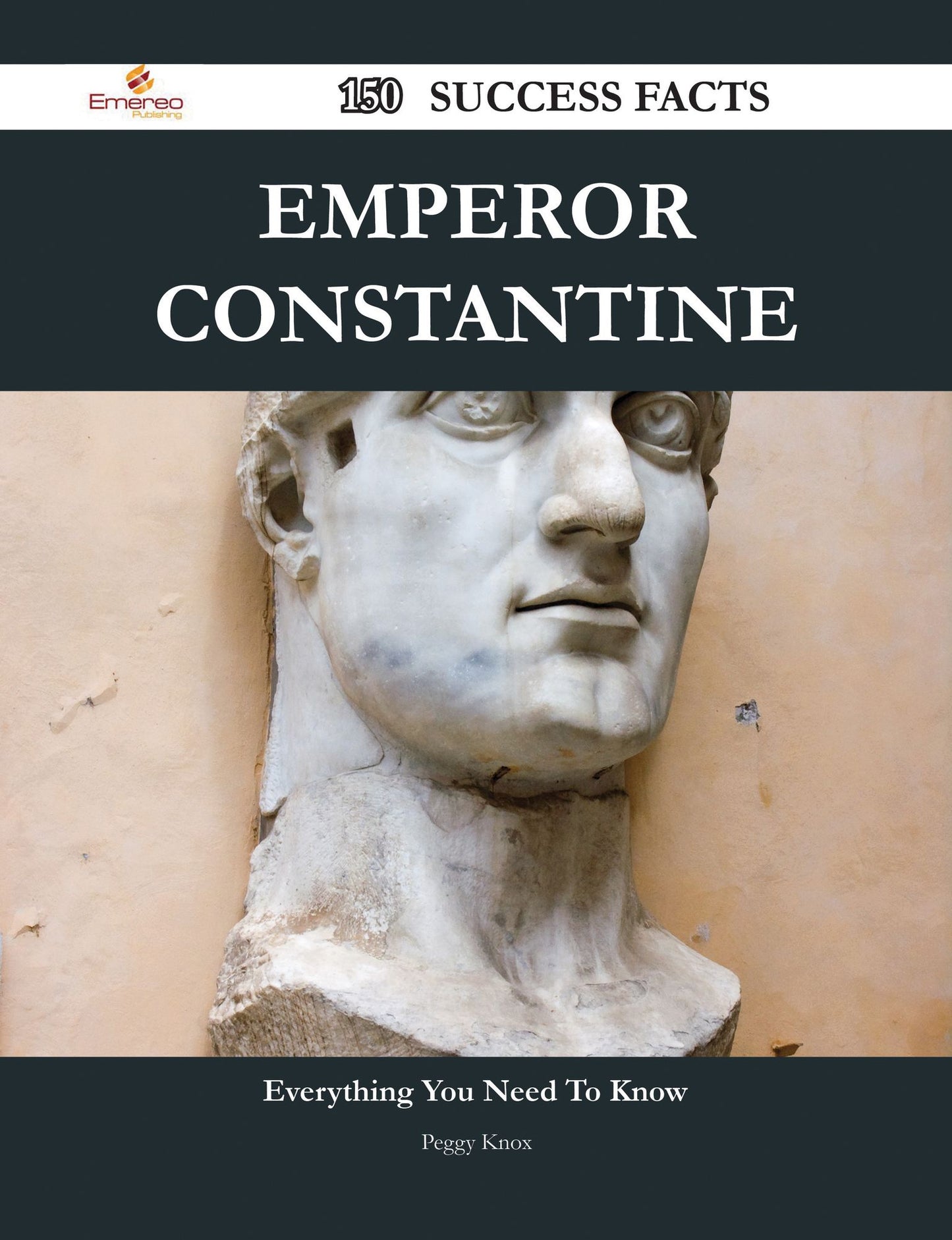 Emperor Constantine 150 Success Facts - Everything you need to know about Emperor Constantine