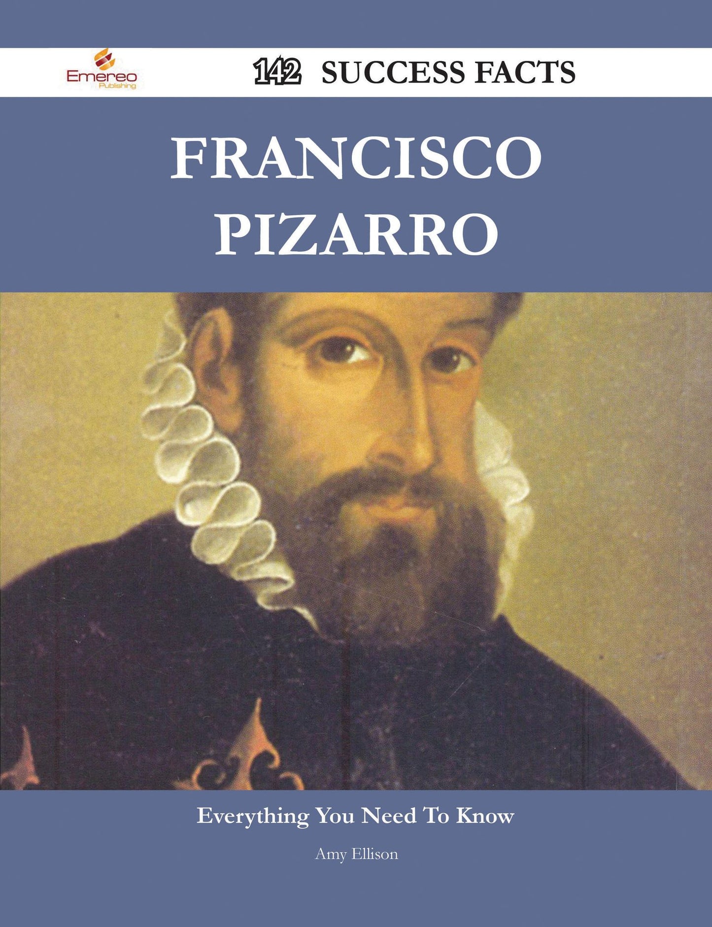 Francisco Pizarro 142 Success Facts - Everything you need to know about Francisco Pizarro