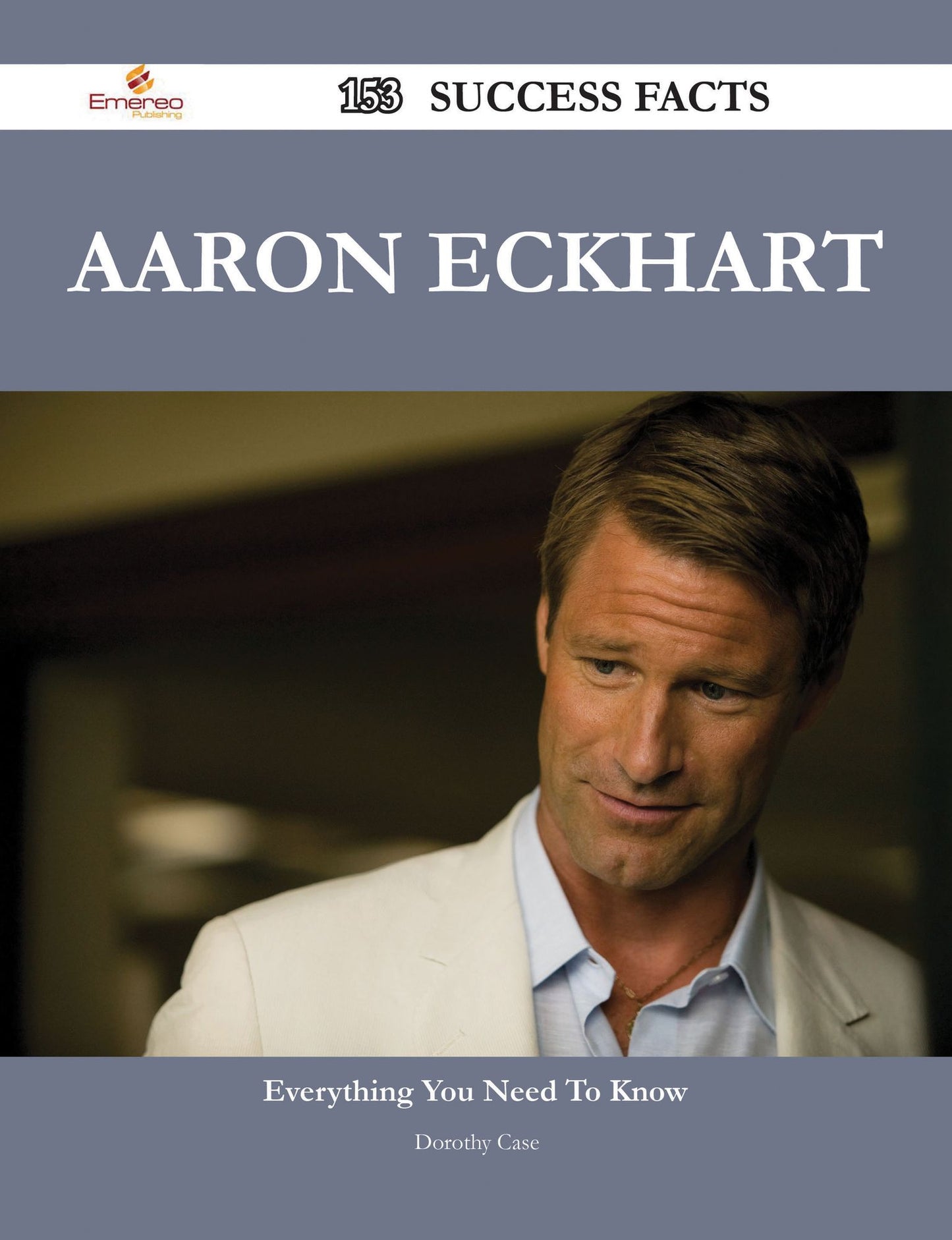 Aaron Eckhart 153 Success Facts - Everything you need to know about Aaron Eckhart