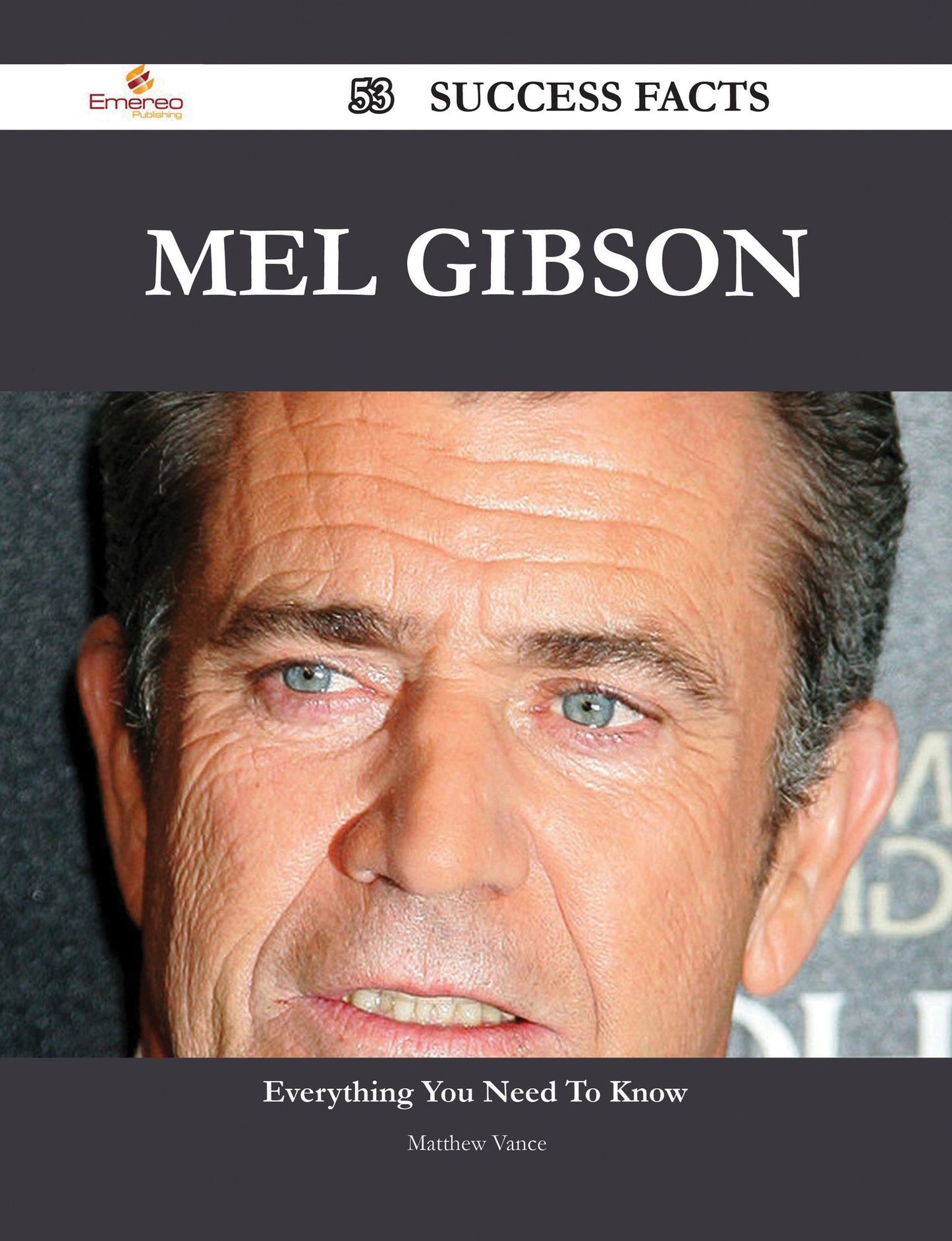 Mel Gibson 53 Success Facts - Everything you need to know about Mel Gibson