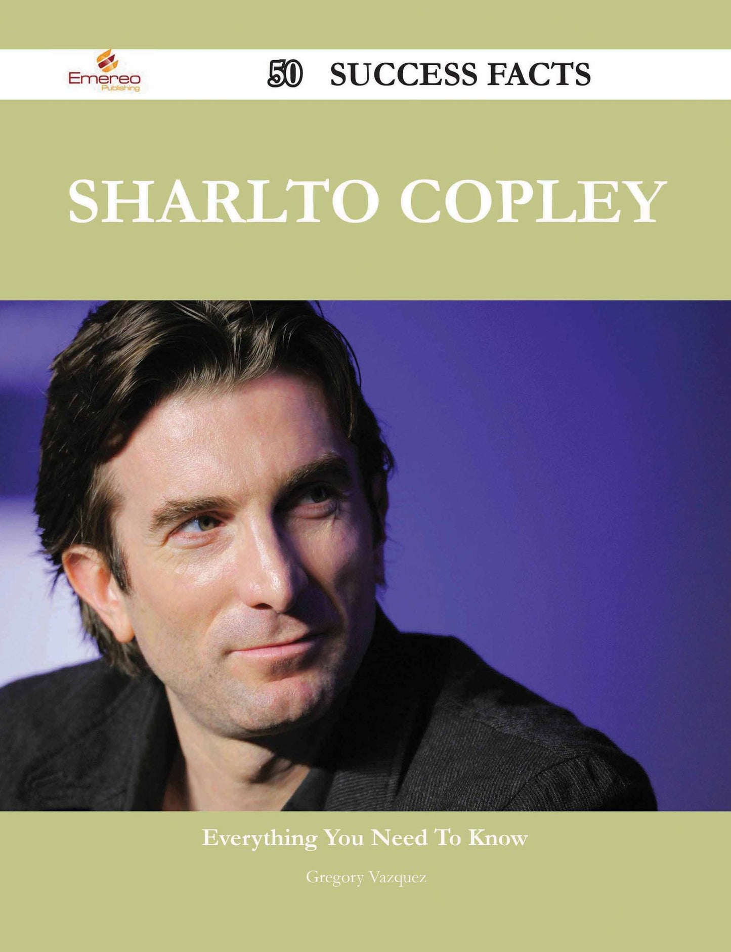 Sharlto Copley 50 Success Facts - Everything you need to know about Sharlto Copley