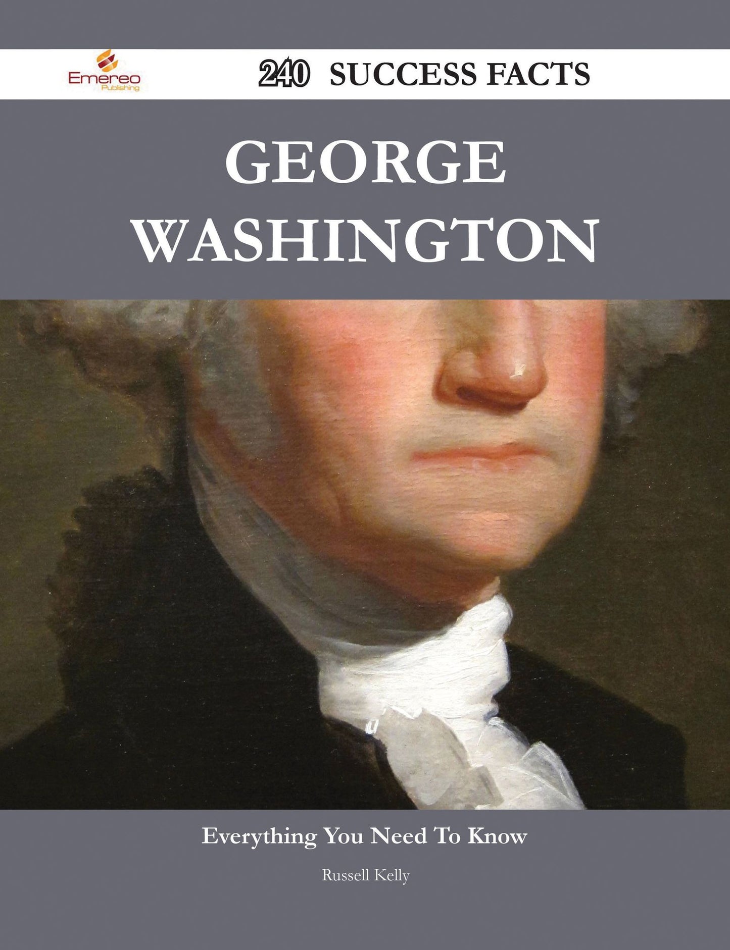 George Washington 240 Success Facts - Everything you need to know about George Washington