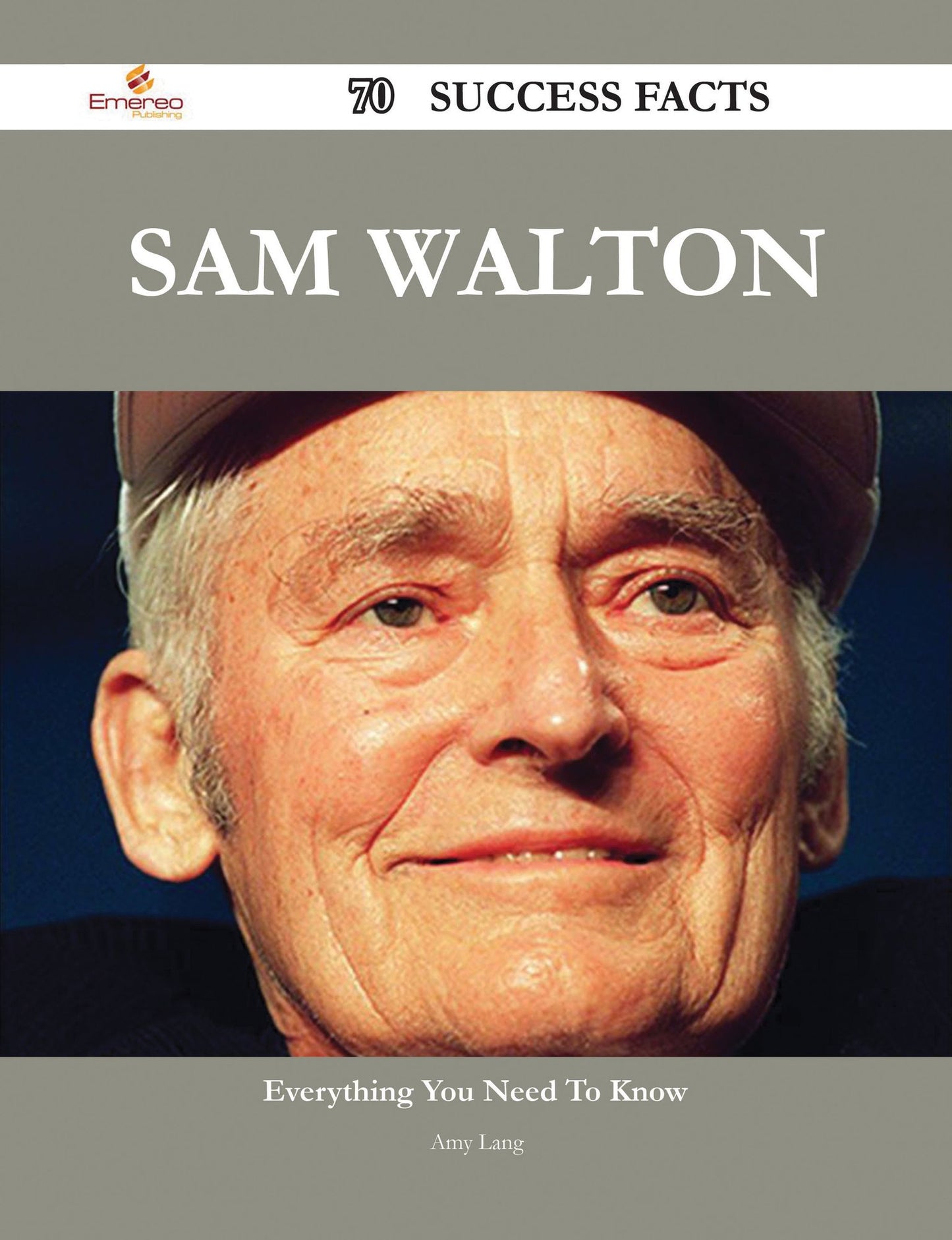 Sam Walton 70 Success Facts - Everything you need to know about Sam Walton