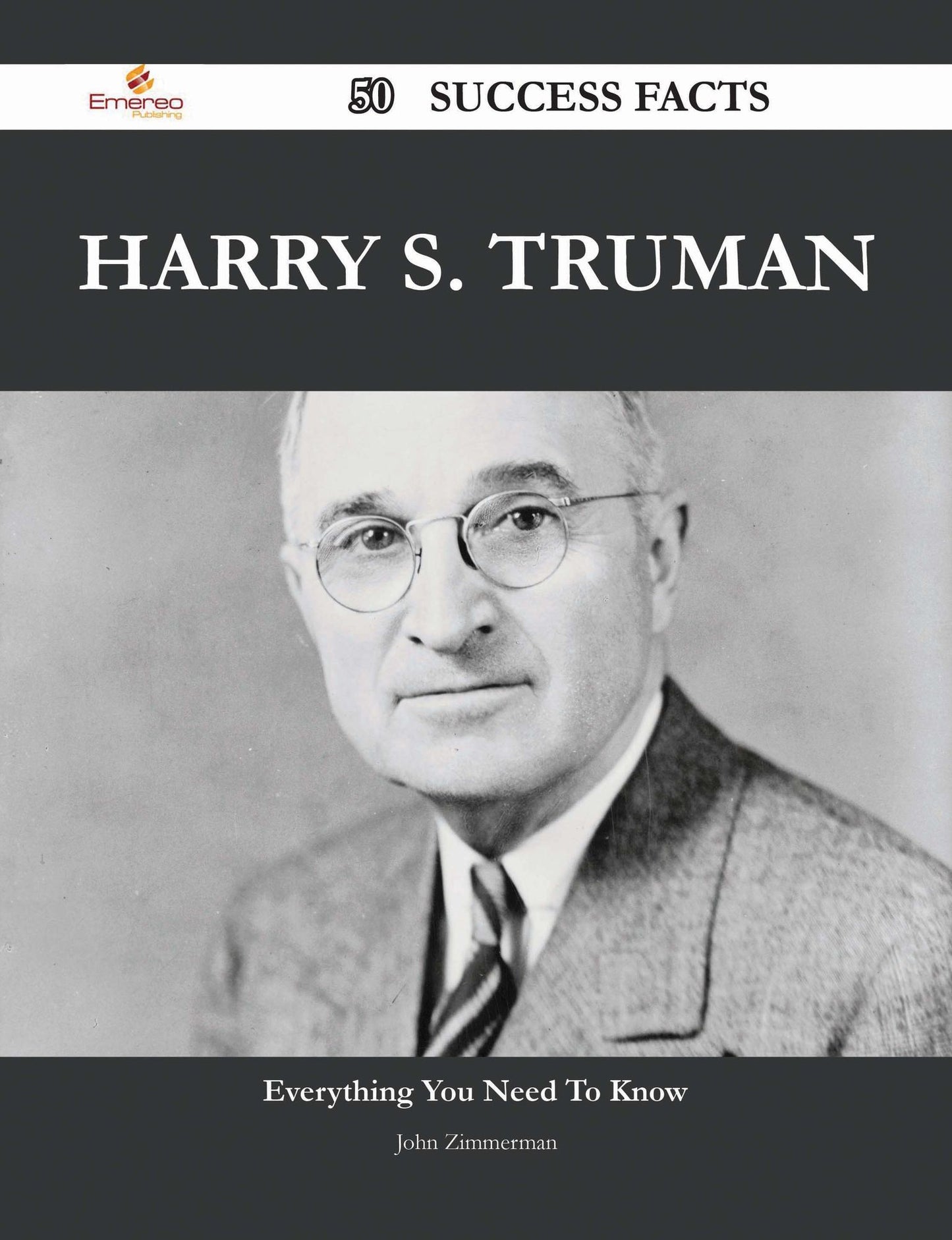 Harry S. Truman 50 Success Facts - Everything you need to know about Harry S. Truman
