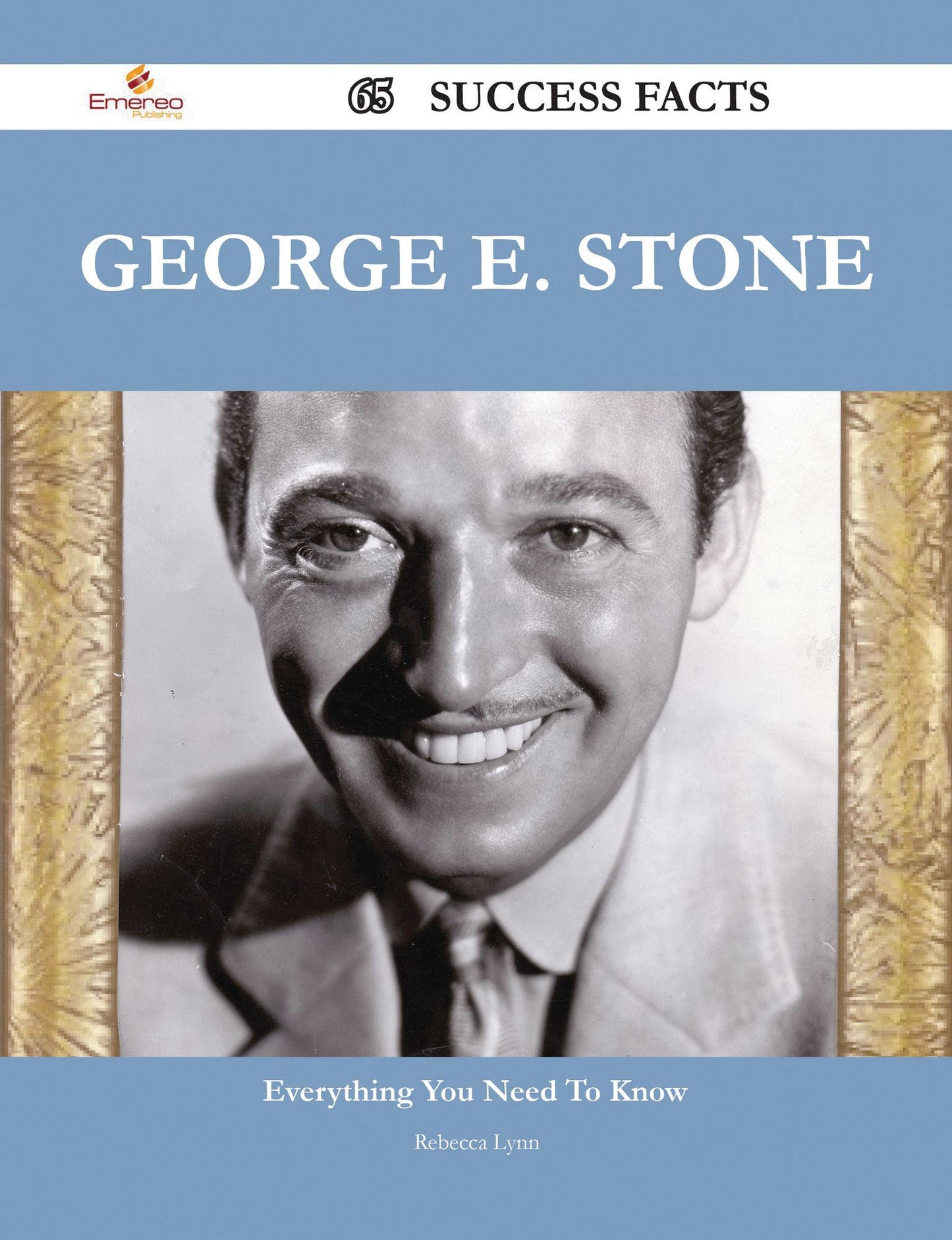 George E. Stone 65 Success Facts - Everything you need to know about George E. Stone