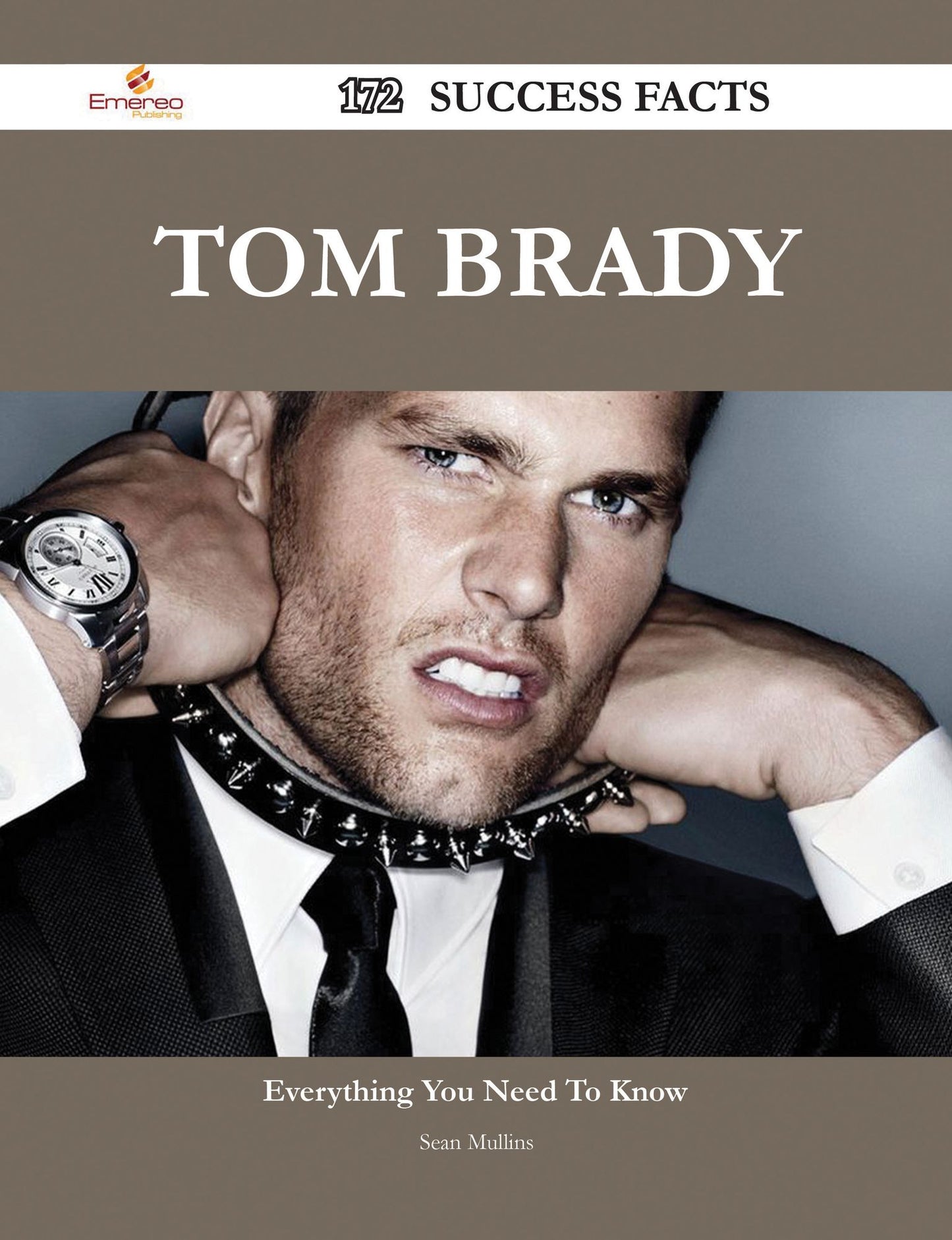 Tom Brady 172 Success Facts - Everything you need to know about Tom Brady