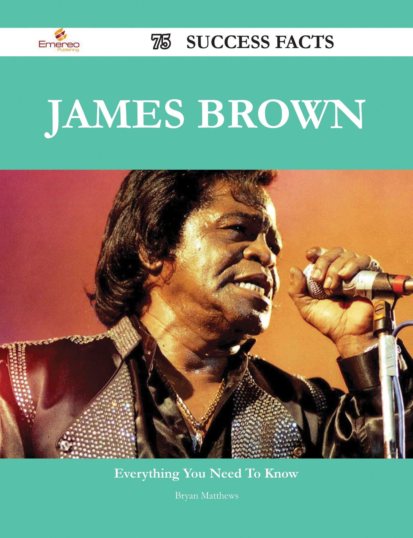 James Brown 75 Success Facts - Everything you need to know about James Brown