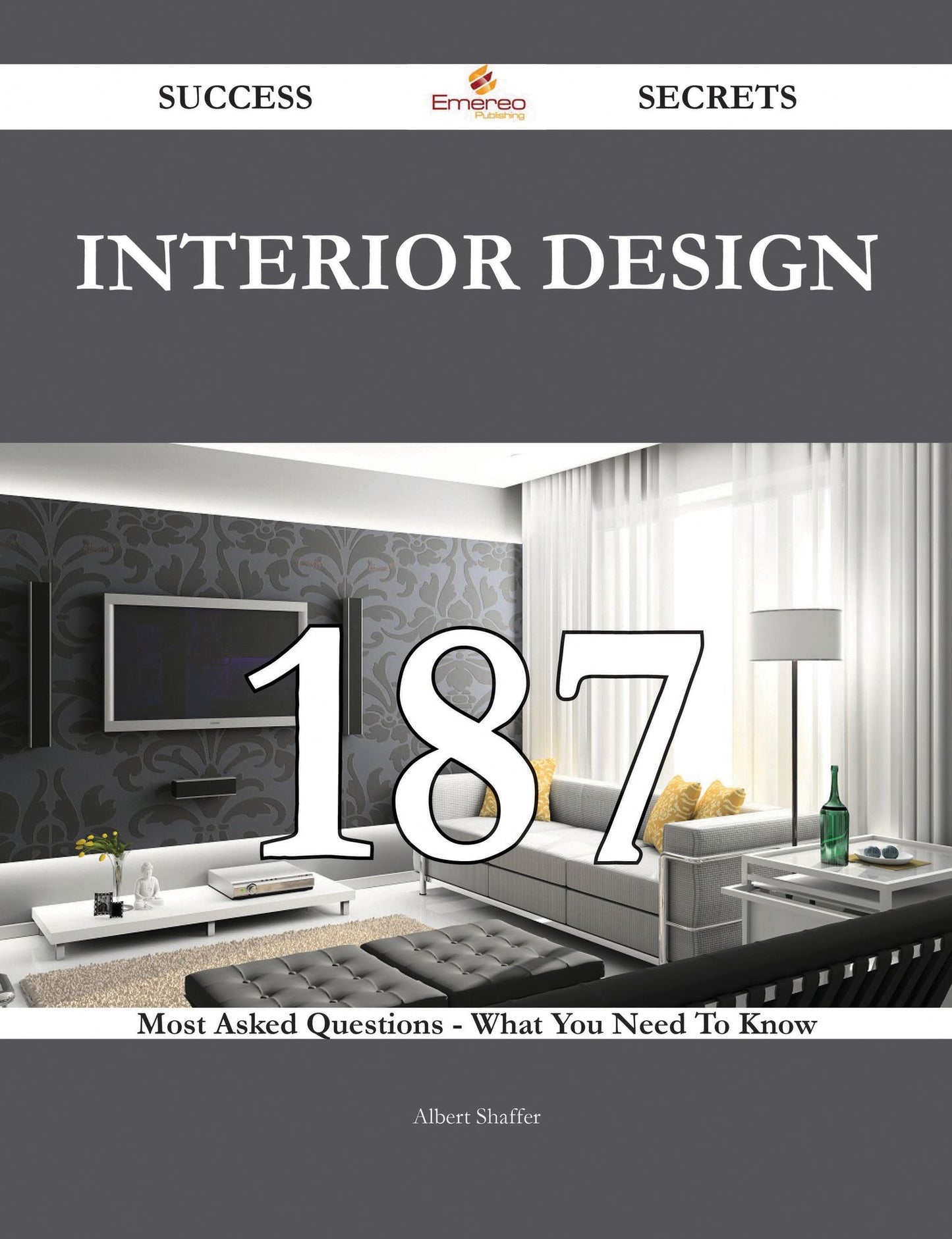 Interior design 187 Success Secrets - 187 Most Asked Questions On Interior design - What You Need To Know