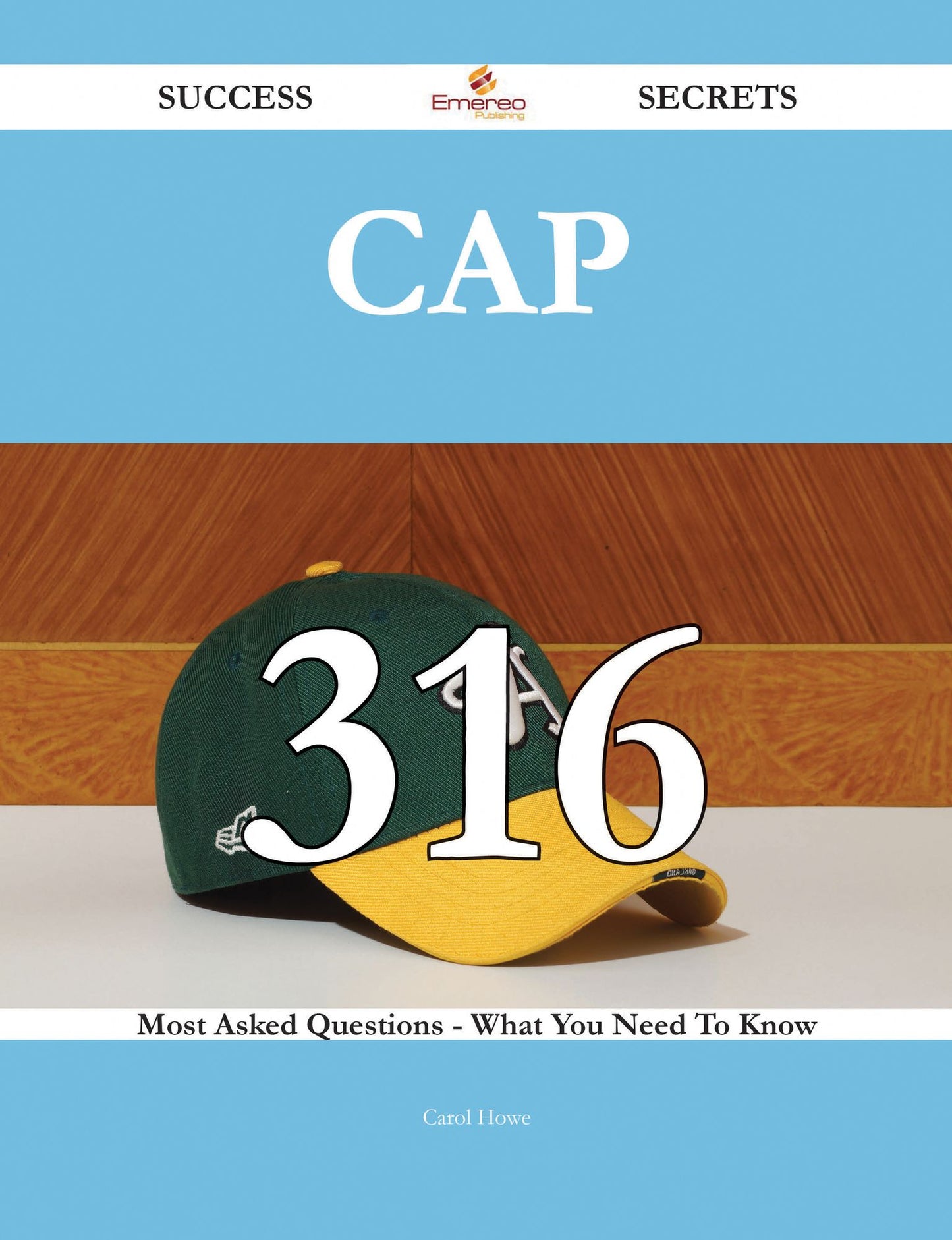 CAP 316 Success Secrets - 316 Most Asked Questions On CAP - What You Need To Know