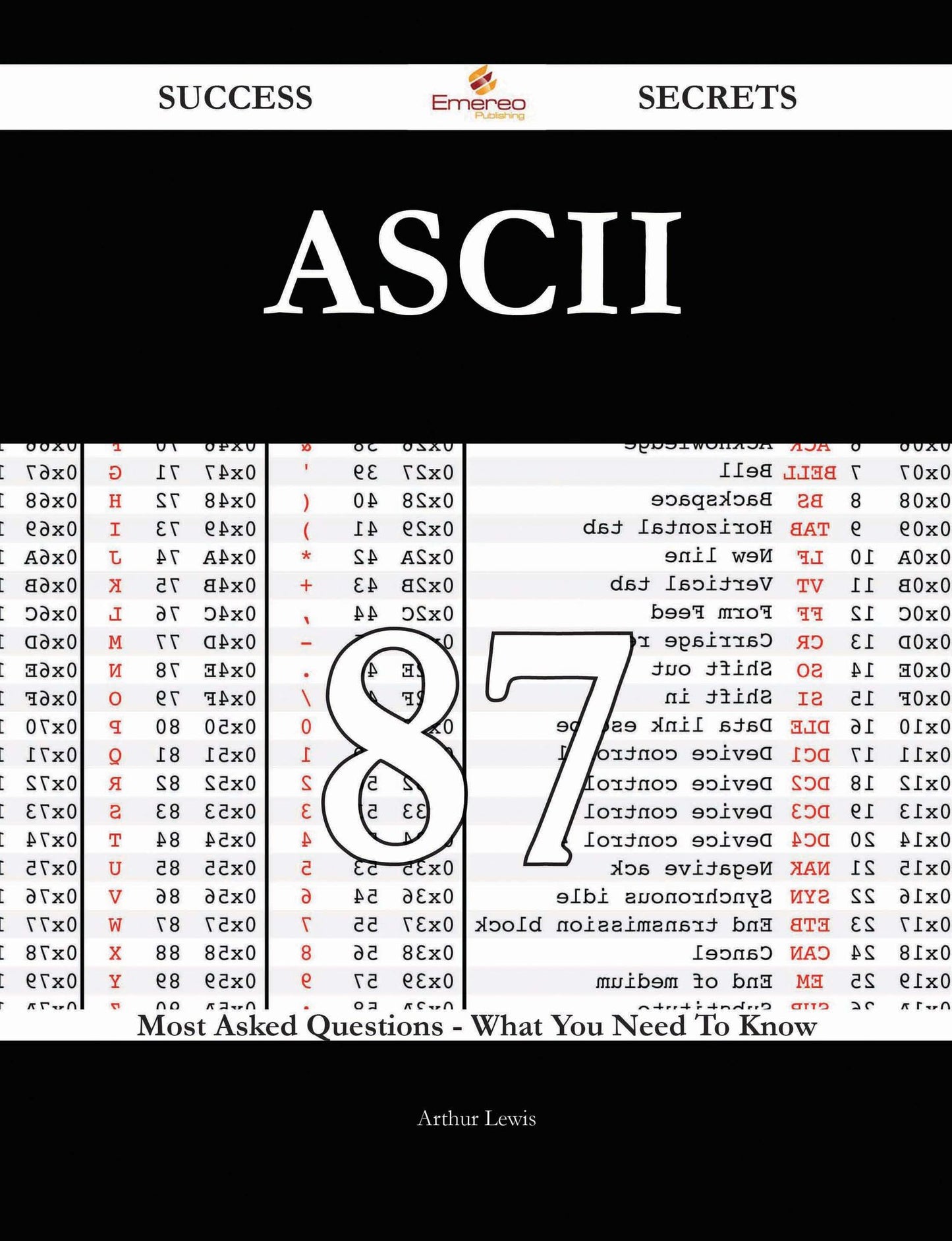 ASCII 87 Success Secrets - 87 Most Asked Questions On ASCII - What You Need To Know