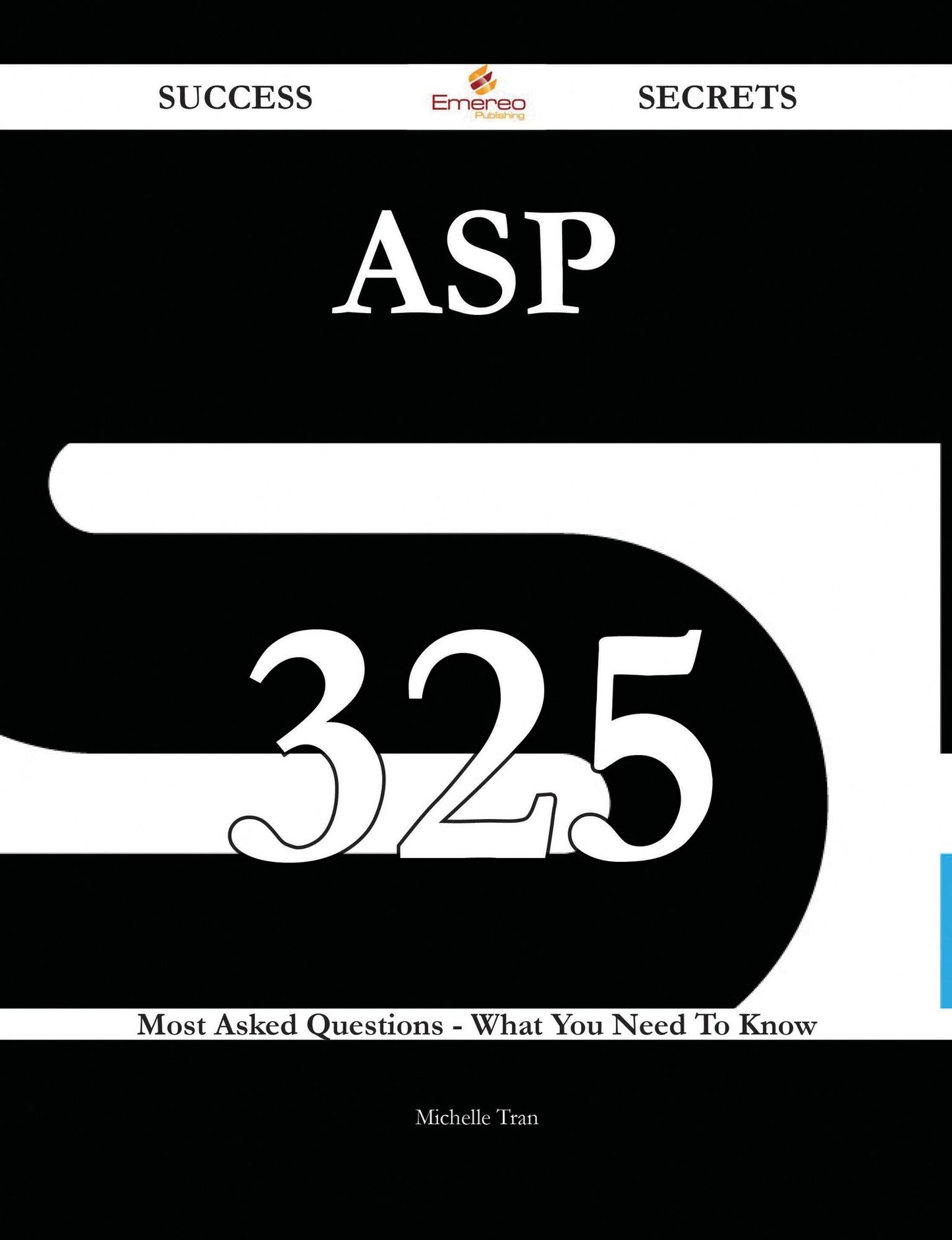 Asp 325 Success Secrets - 325 Most Asked Questions On Asp - What You Need To Know