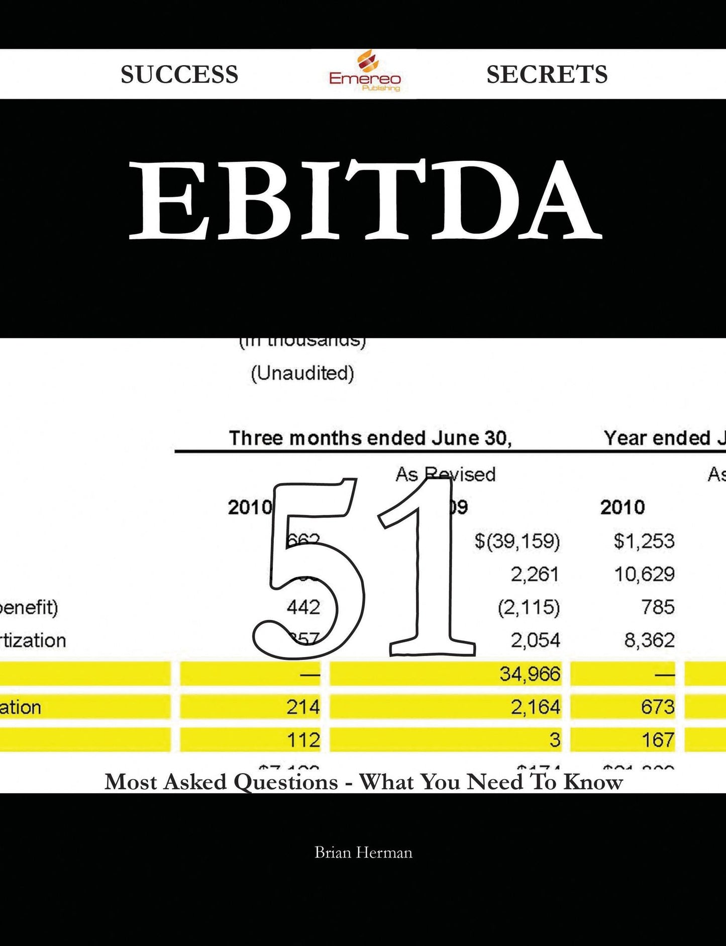 EBITDA 51 Success Secrets - 51 Most Asked Questions On EBITDA - What You Need To Know