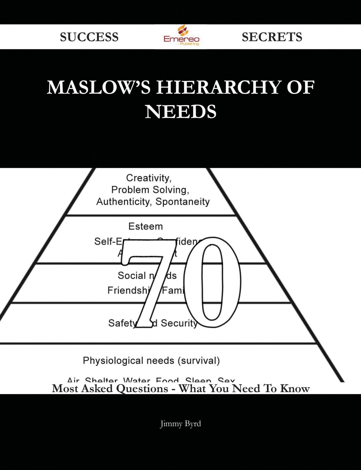 Maslow's hierarchy of needs 70 Success Secrets - 70 Most Asked Questions On Maslow's hierarchy of needs - What You Need To Know
