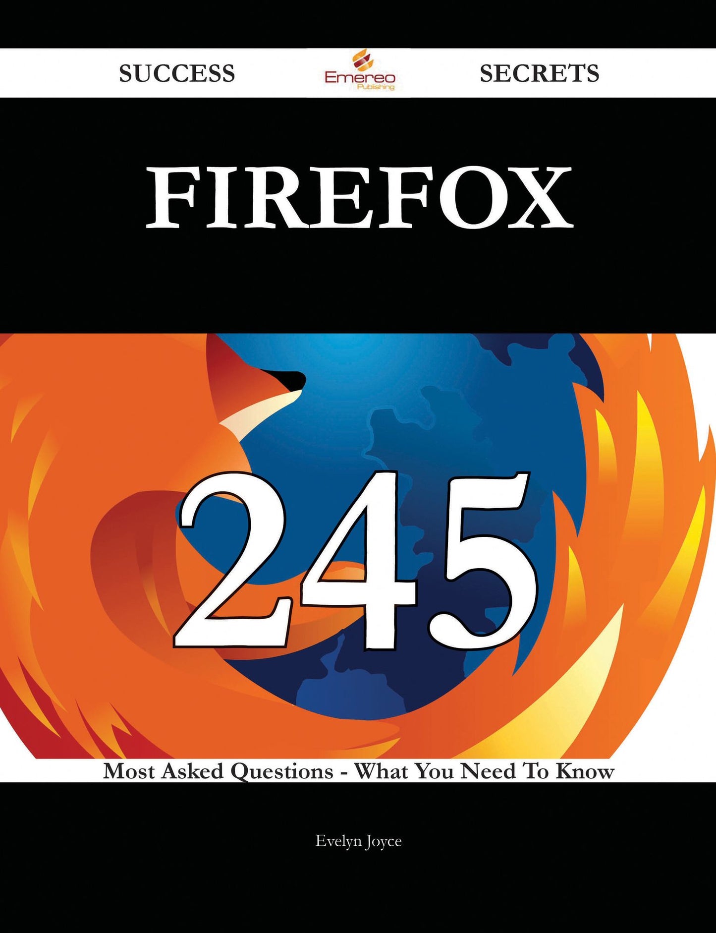 Firefox 245 Success Secrets - 245 Most Asked Questions On Firefox - What You Need To Know