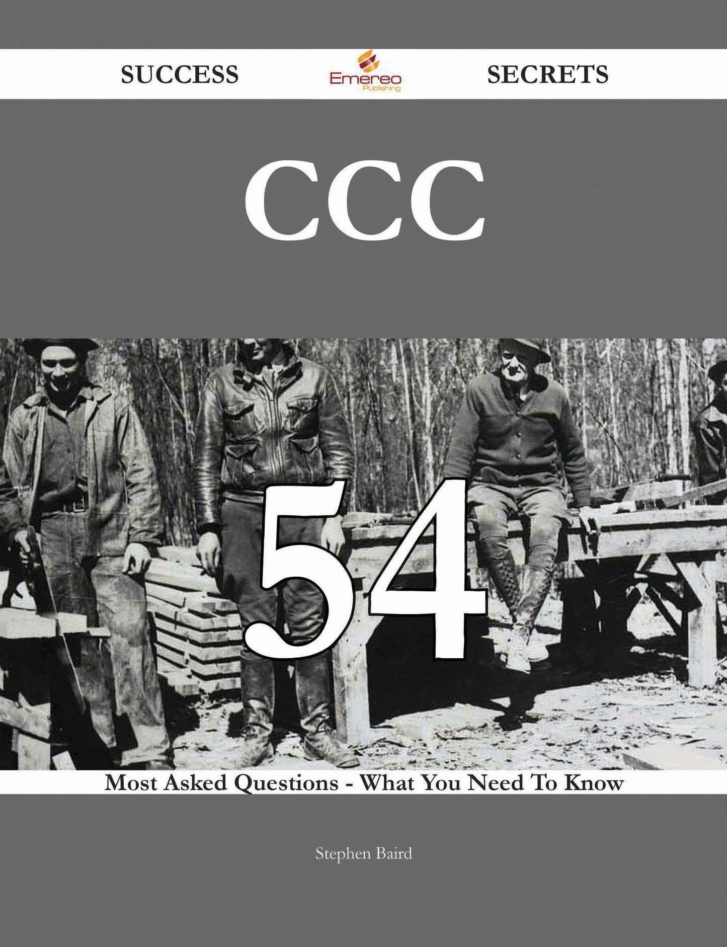 CCC 54 Success Secrets - 54 Most Asked Questions On CCC - What You Need To Know