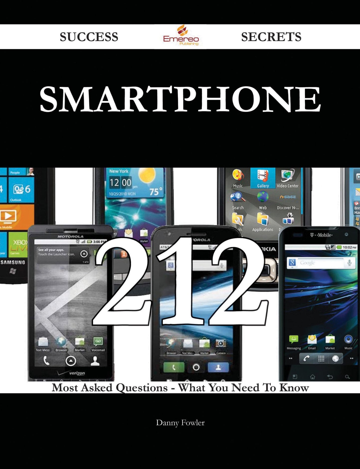 Smartphone 212 Success Secrets - 212 Most Asked Questions On Smartphone - What You Need To Know